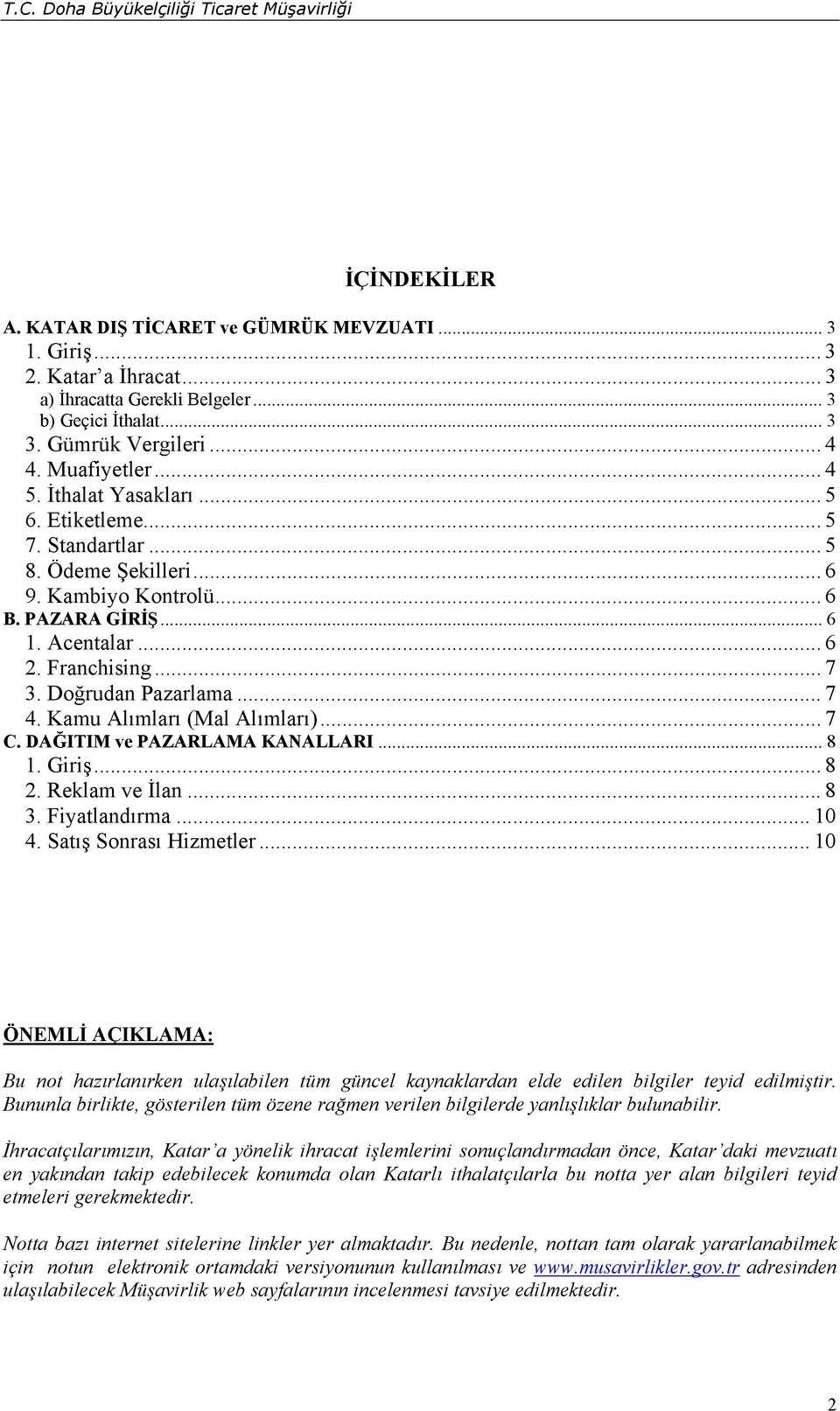 Kamu Alımları (Mal Alımları)... 7 C. DAĞITIM ve PAZARLAMA KANALLARI... 8 1. Giriş... 8 2. Reklam ve İlan... 8 3. Fiyatlandırma... 10 4. Satış Sonrası Hizmetler.