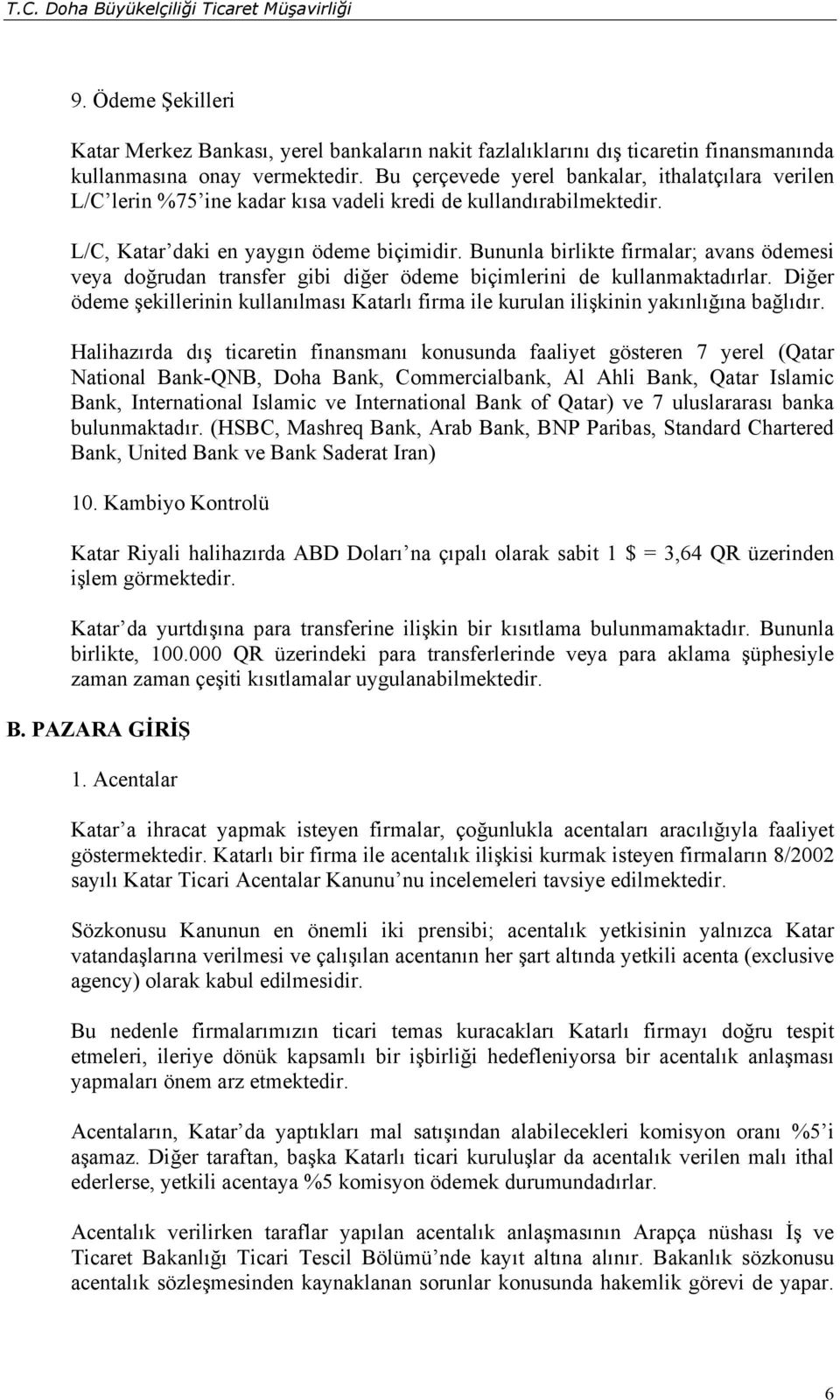 Bununla birlikte firmalar; avans ödemesi veya doğrudan transfer gibi diğer ödeme biçimlerini de kullanmaktadırlar.