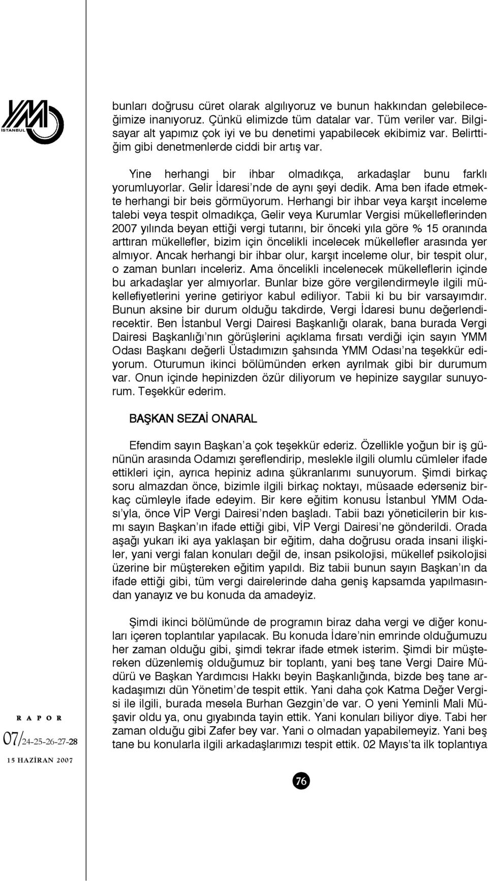 Gelir İdaresi nde de aynı şeyi dedik. Ama ben ifade etmekte herhangi bir beis görmüyorum.