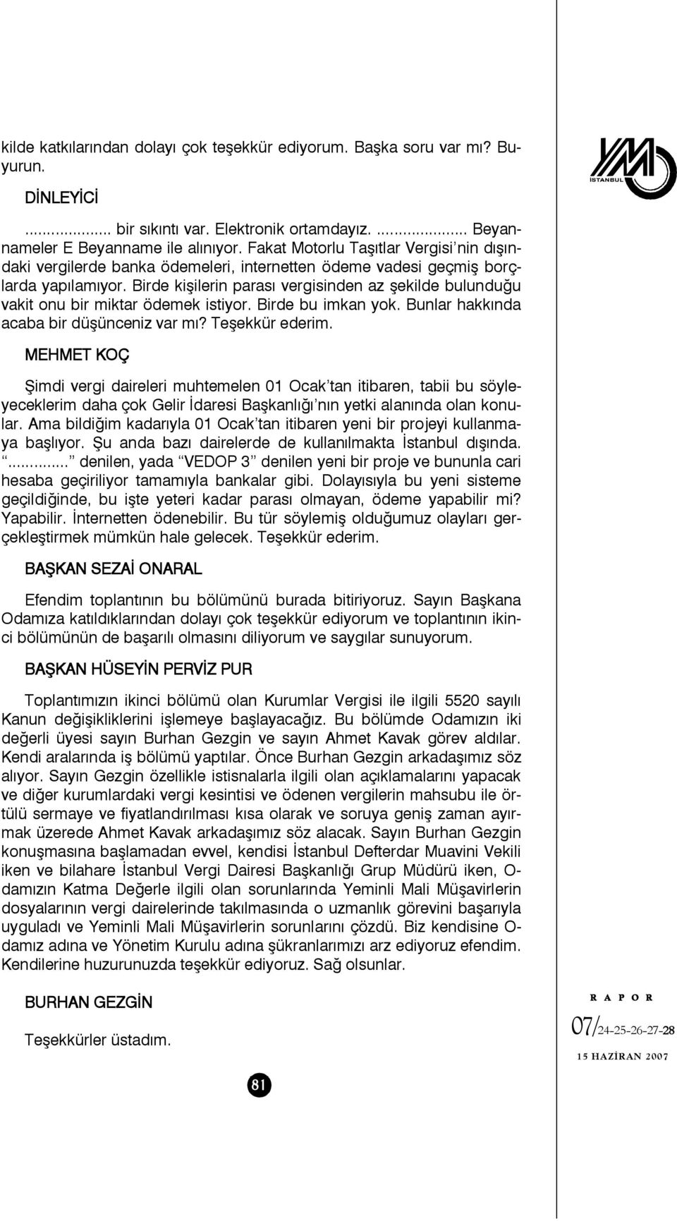 Birde kişilerin parası vergisinden az şekilde bulunduğu vakit onu bir miktar ödemek istiyor. Birde bu imkan yok. Bunlar hakkında acaba bir düşünceniz var mı? Teşekkür ederim.