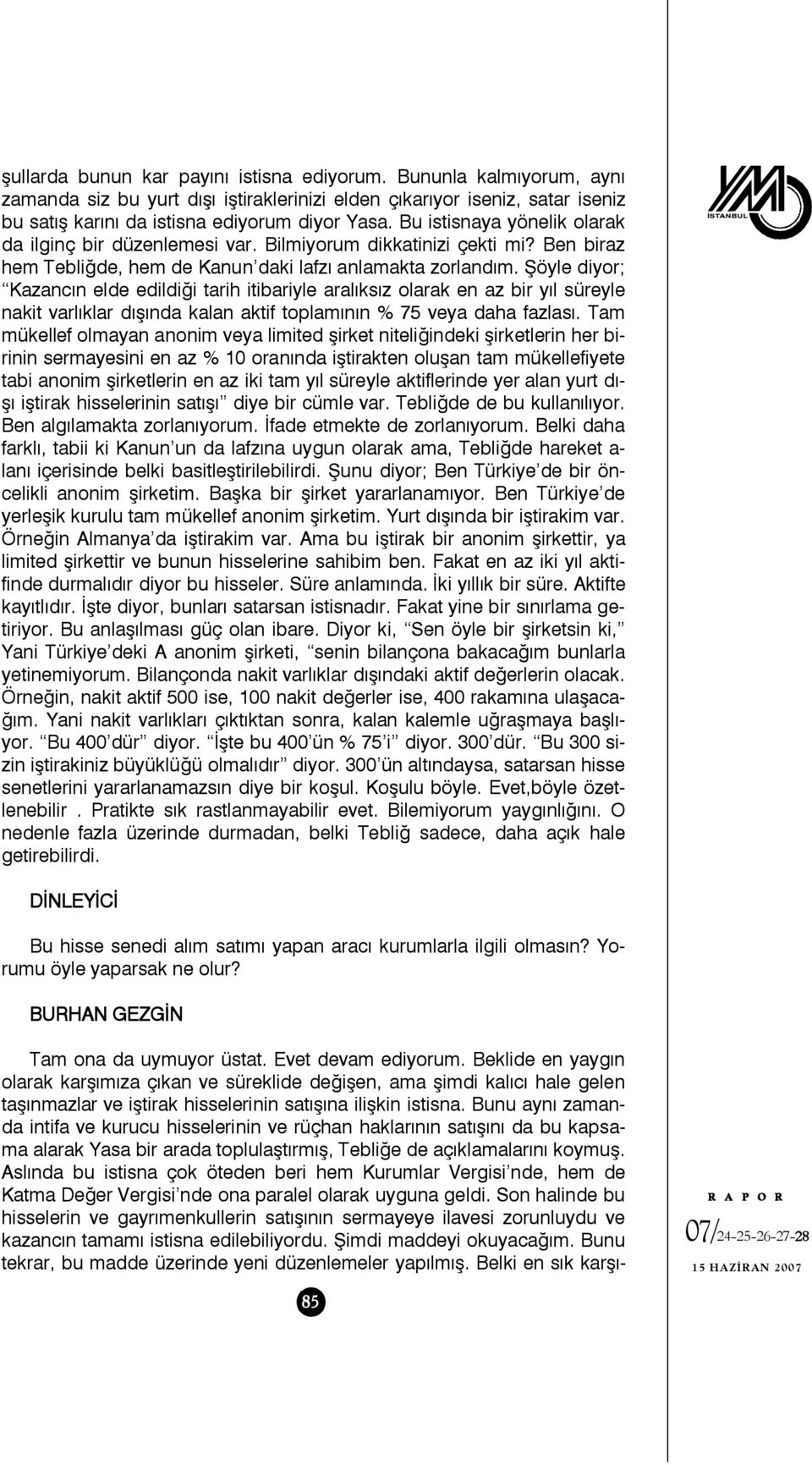 Şöyle diyor; Kazancın elde edildiği tarih itibariyle aralıksız olarak en az bir yıl süreyle nakit varlıklar dışında kalan aktif toplamının % 75 veya daha fazlası.