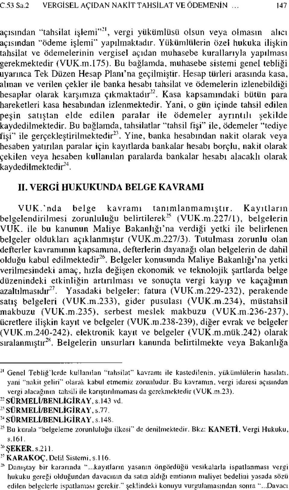 Bu bağlamda, muhasebe sistemi genel tebliği uyarınca Tek Düzen Hesap Plam'na geçilmiştir.