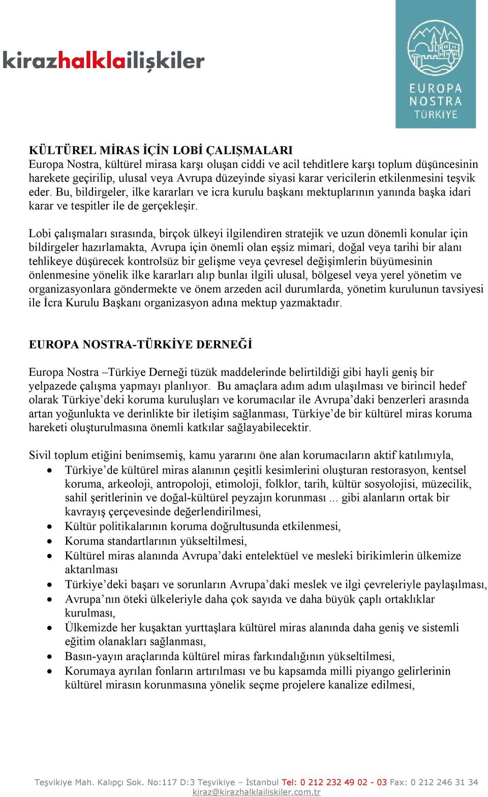 Lobi çalışmaları sırasında, birçok ülkeyi ilgilendiren stratejik ve uzun dönemli konular için bildirgeler hazırlamakta, Avrupa için önemli olan eşsiz mimari, doğal veya tarihi bir alanı tehlikeye