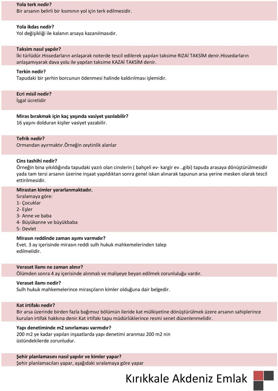 Tapudaki bir şerhin borcunun ödenmesi halinde kaldırılması işlemidir. Ecri misil nedir? İşgal ücretidir Miras bırakmak için kaç yaşında vasiyet yazılabilir?