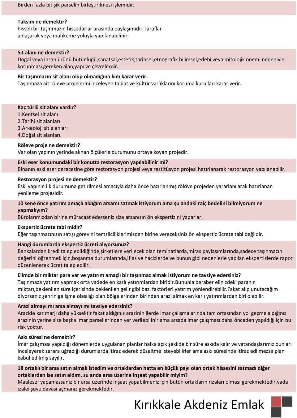 Bir taşınmazın sit alanı olup olmadığına kim karar verir. Taşınmaza ait röleve projelerini inceleyen tabiat ve kültür varlıklarını koruma kurulları karar verir. Kaç türlü sit alanı vardır? 1.