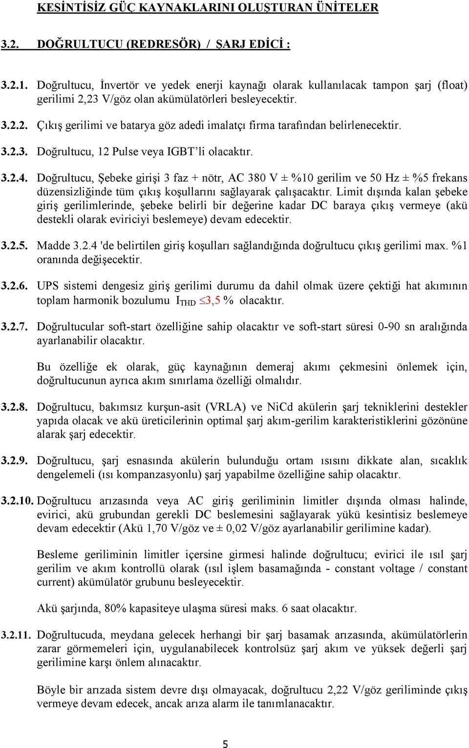 3.2.3. Doğrultucu, 12 Pulse veya IGBT li olacaktır. 3.2.4.