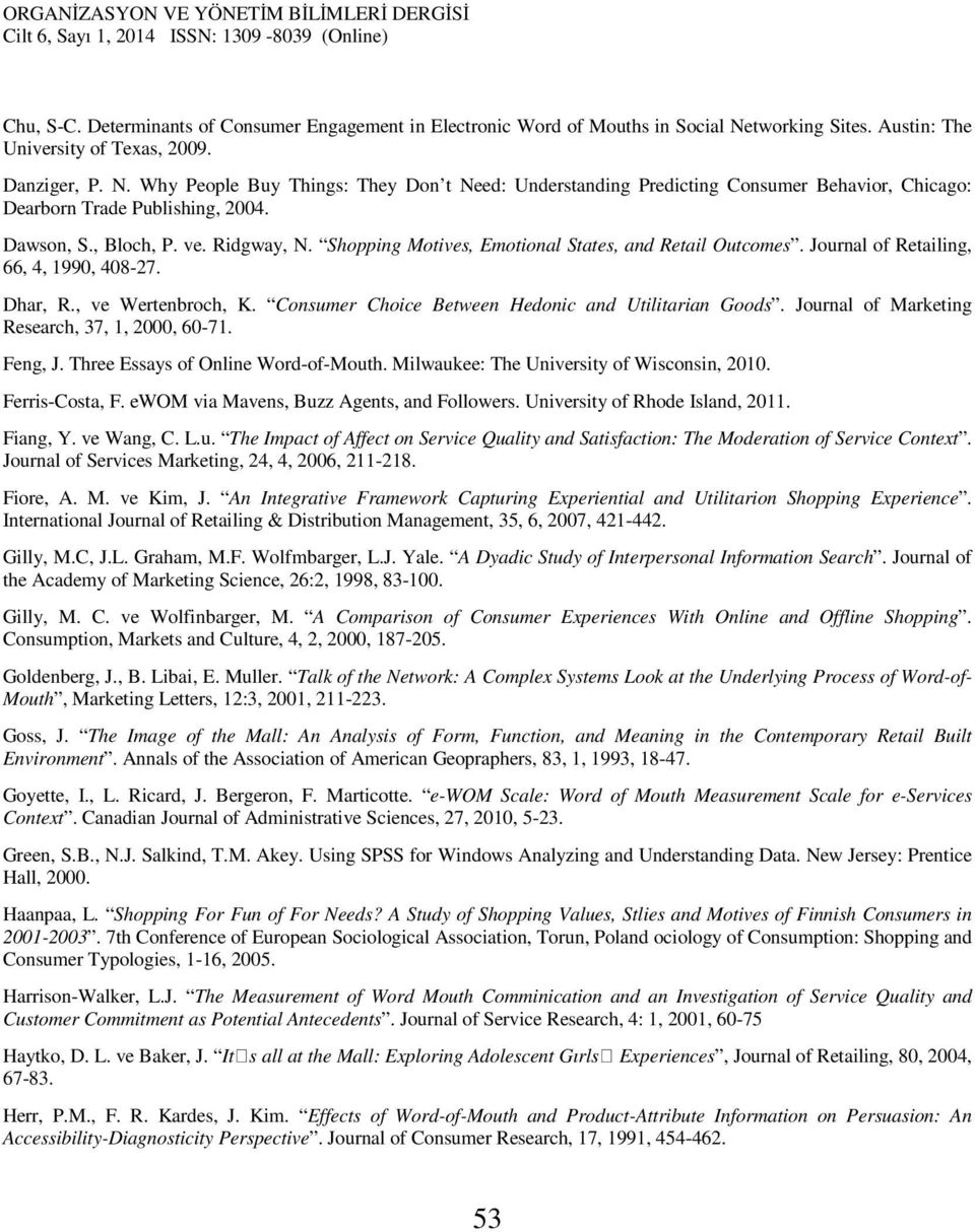 Dawson, S., Bloch, P. ve. Ridgway, N. Shopping Motives, Emotional States, and Retail Outcomes. Journal of Retailing, 66, 4, 1990, 408-27. Dhar, R., ve Wertenbroch, K.