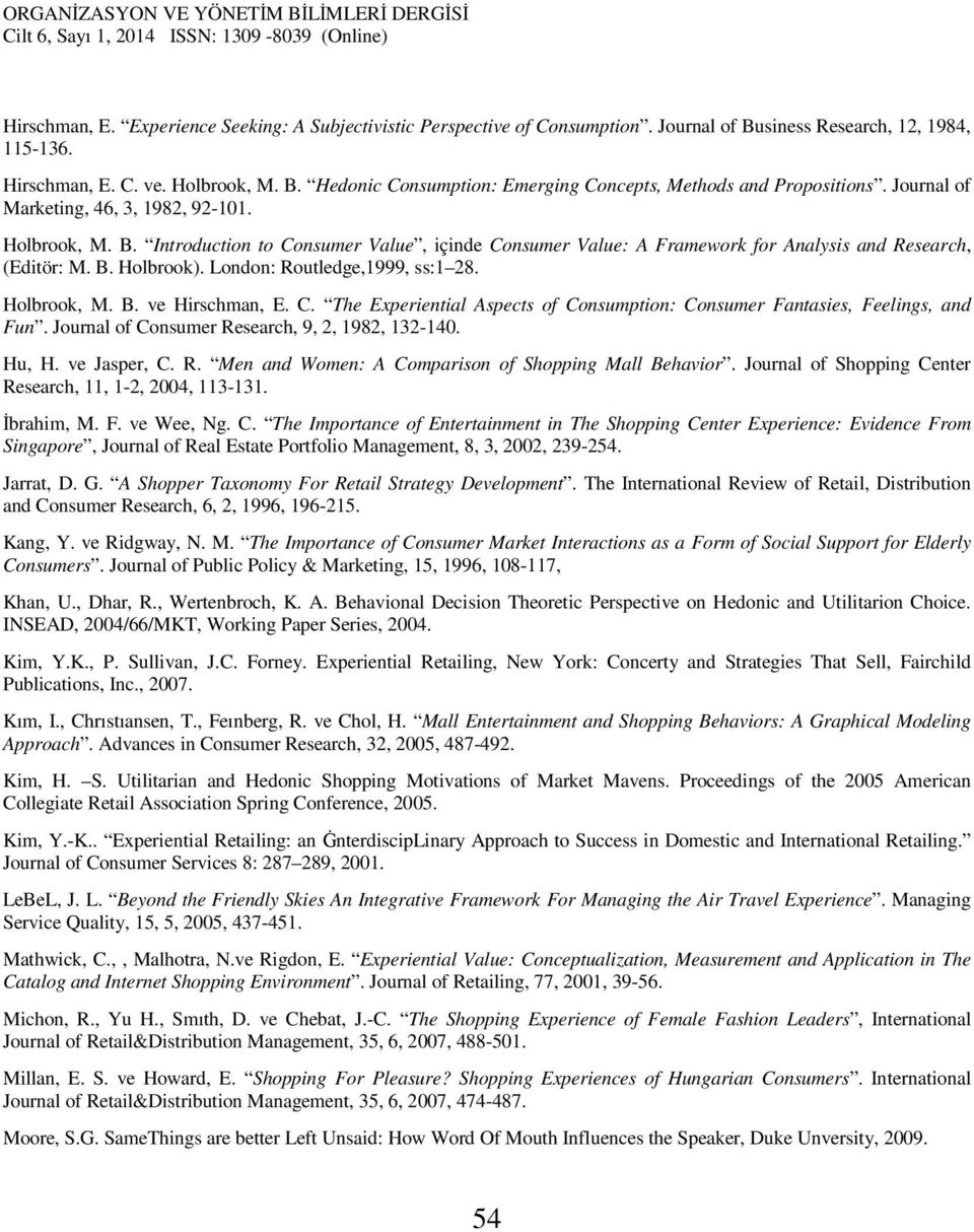 London: Routledge,1999, ss:1 28. Holbrook, M. B. ve Hirschman, E. C. The Experiential Aspects of Consumption: Consumer Fantasies, Feelings, and Fun. Journal of Consumer Research, 9, 2, 1982, 132-140.