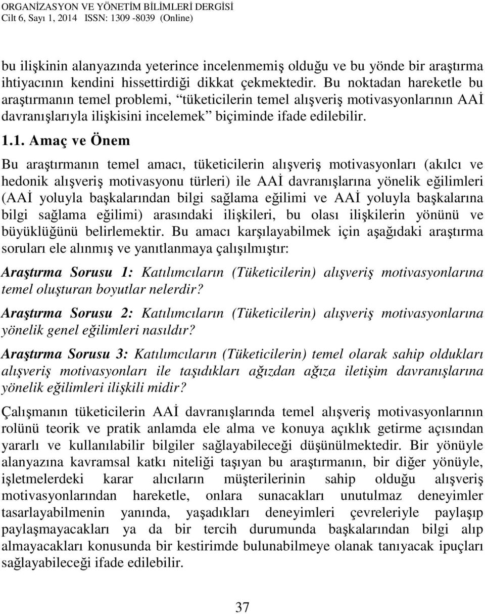 1. Amaç ve Önem Bu araştırmanın temel amacı, tüketicilerin alışveriş motivasyonları (akılcı ve hedonik alışveriş motivasyonu türleri) ile AAİ davranışlarına yönelik eğilimleri (AAİ yoluyla