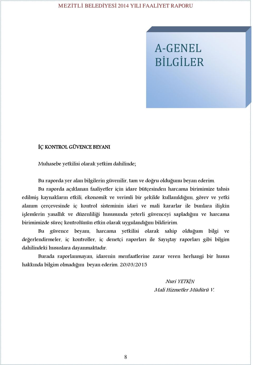 kontrol sisteminin idari ve mali kararlar ile bunlara ilişkin işlemlerin yasallık ve düzenliliği hususunda yeterli güvenceyi sapladığını ve harcama birimimizde süreç kontrolünün etkin olarak