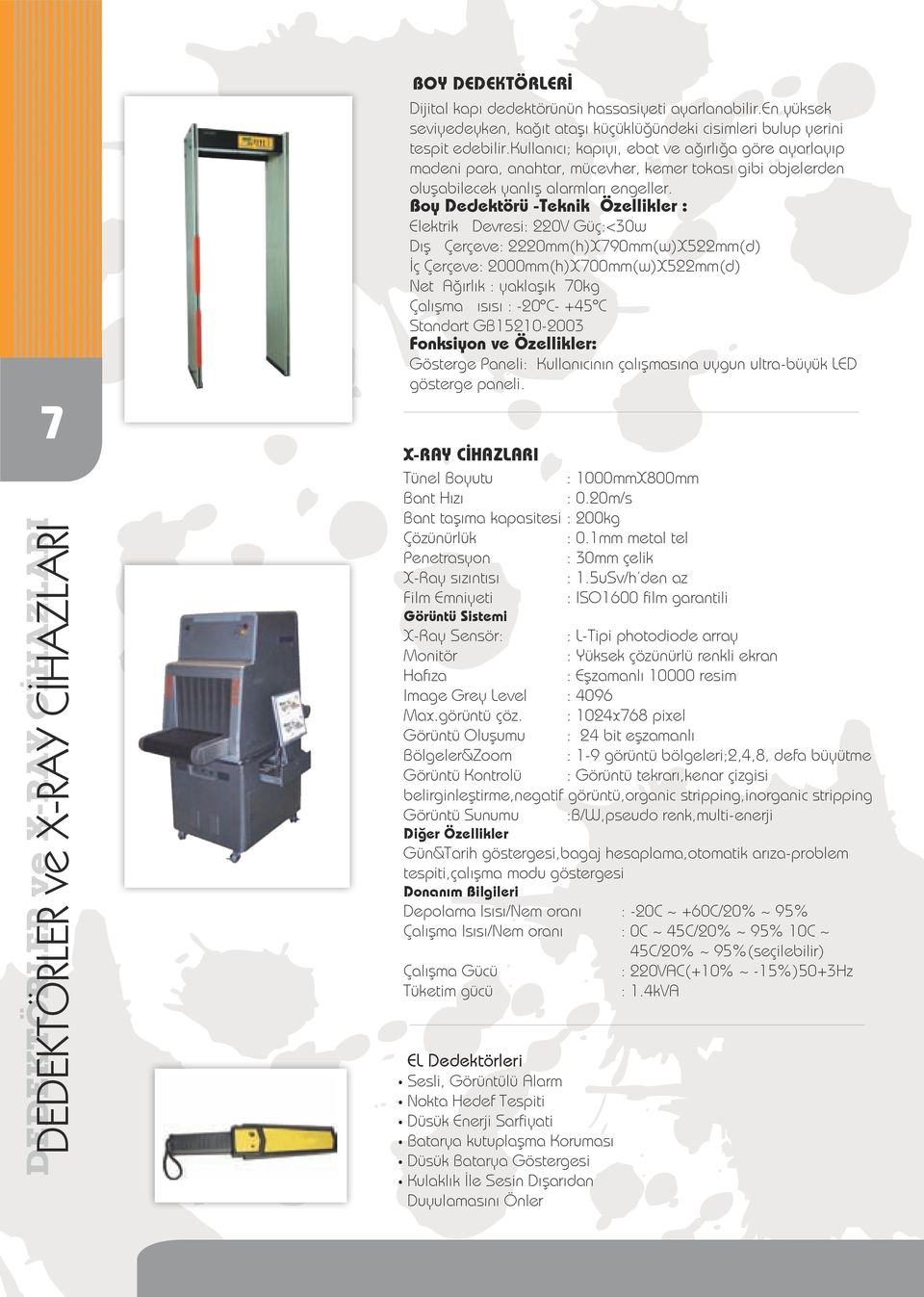 Boy Dedektörü -Teknik Özellikler : Elektrik Devresi: 220V Güç:<30w Dış Çerçeve: 2220mm(h)X790mm(w)X522mm(d) İç Çerçeve: 2000mm(h)X700mm(w)X522mm(d) Net Ağırlık : yaklaşık 70kg Çalışma ısısı : -20ºC-