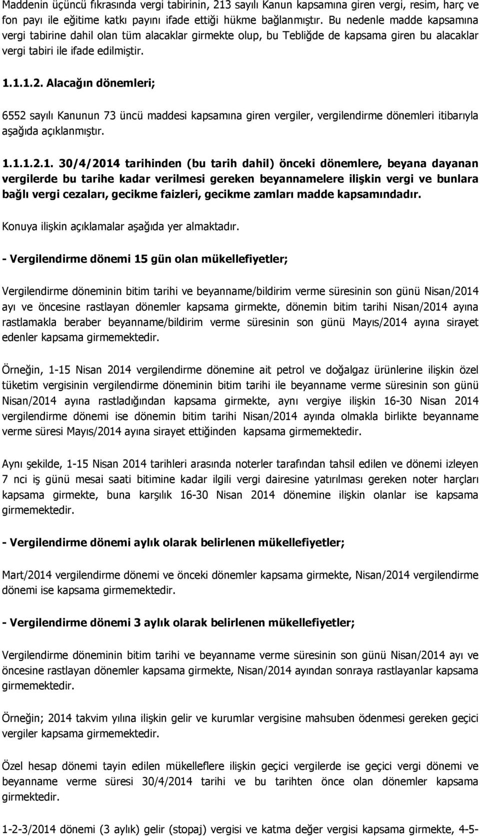 Alacağın dönemleri; 6552 sayılı Kanunun 73 üncü maddesi kapsamına giren vergiler, vergilendirme dönemleri itibarıyla aşağıda açıklanmıştır. 1.