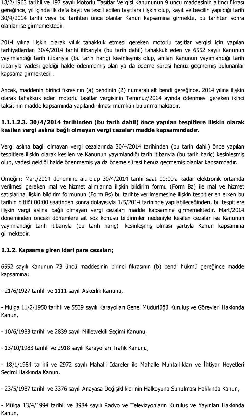 2014 yılına ilişkin olarak yıllık tahakkuk etmesi gereken motorlu taşıtlar vergisi için yapılan tarhiyatlardan 30/4/2014 tarihi itibarıyla (bu tarih dahil) tahakkuk eden ve 6552 sayılı Kanunun