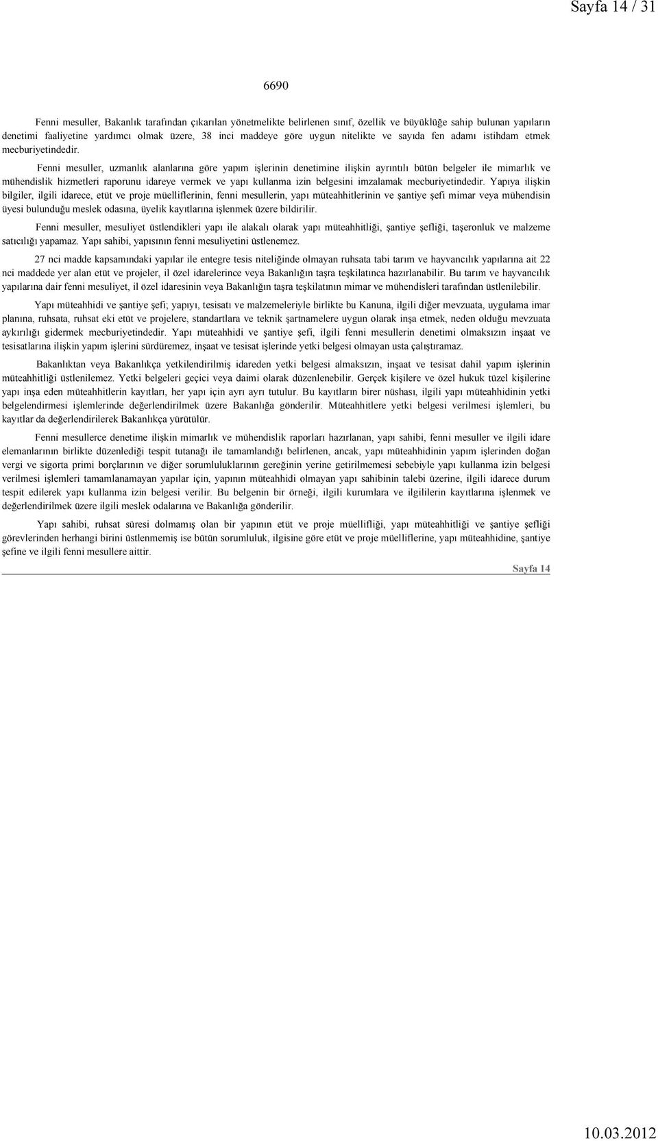 Fenni mesuller, uzmanlık alanlarına göre yapım işlerinin denetimine ilişkin ayrıntılı bütün belgeler ile mimarlık ve mühendislik hizmetleri raporunu idareye vermek ve yapı kullanma izin belgesini