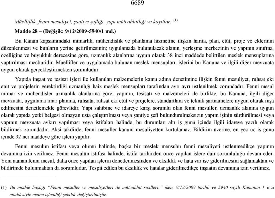 yerleşme merkezinin ve yapının sınıfına, özelliğine ve büyüklük derecesine göre, uzmanlık alanlarına uygun olarak 38 inci maddede belirtilen meslek mensuplarına yaptırılması mecburidir.