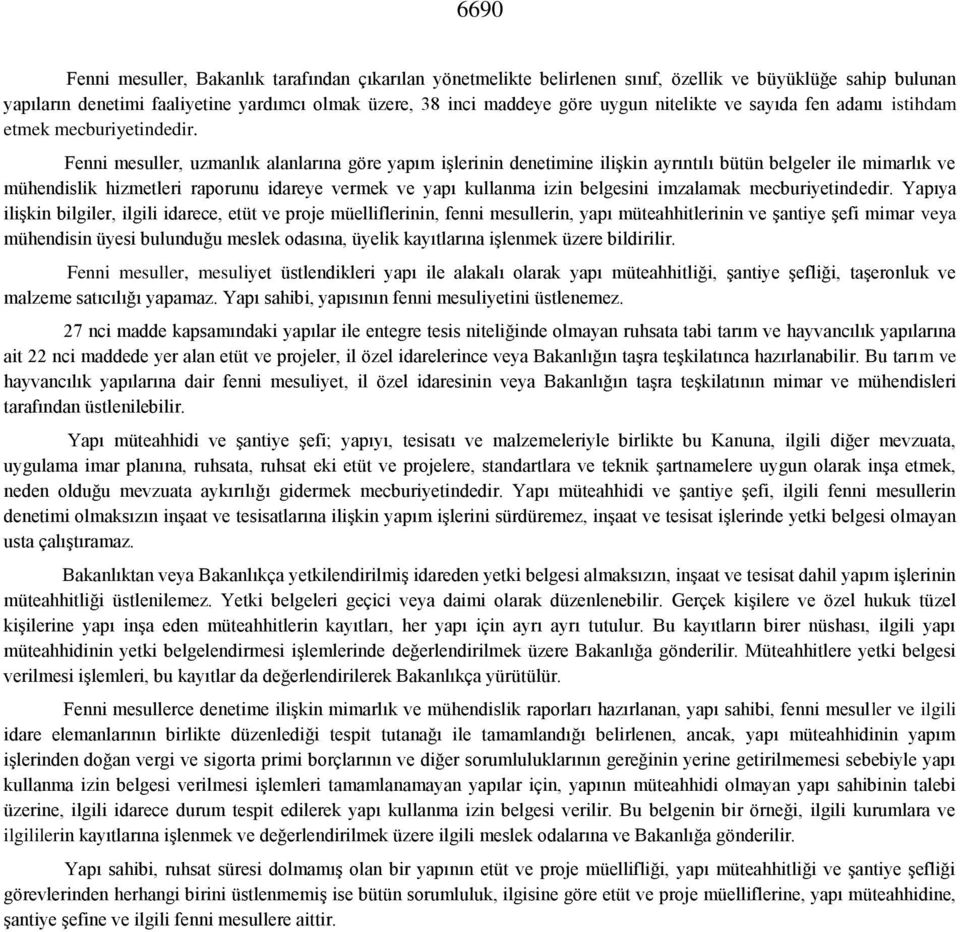 Fenni mesuller, uzmanlık alanlarına göre yapım işlerinin denetimine ilişkin ayrıntılı bütün belgeler ile mimarlık ve mühendislik hizmetleri raporunu idareye vermek ve yapı kullanma izin belgesini