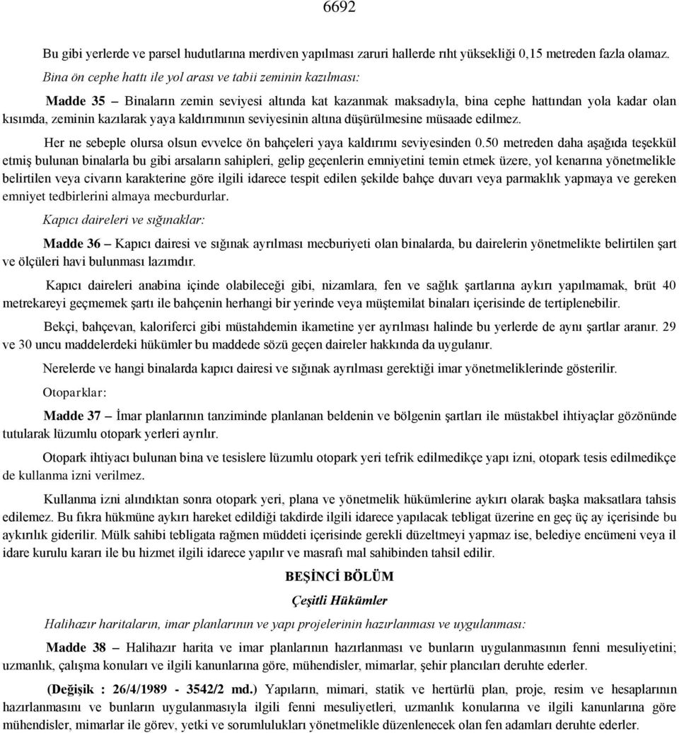 kaldırımının seviyesinin altına düşürülmesine müsaade edilmez. Her ne sebeple olursa olsun evvelce ön bahçeleri yaya kaldırımı seviyesinden 0.