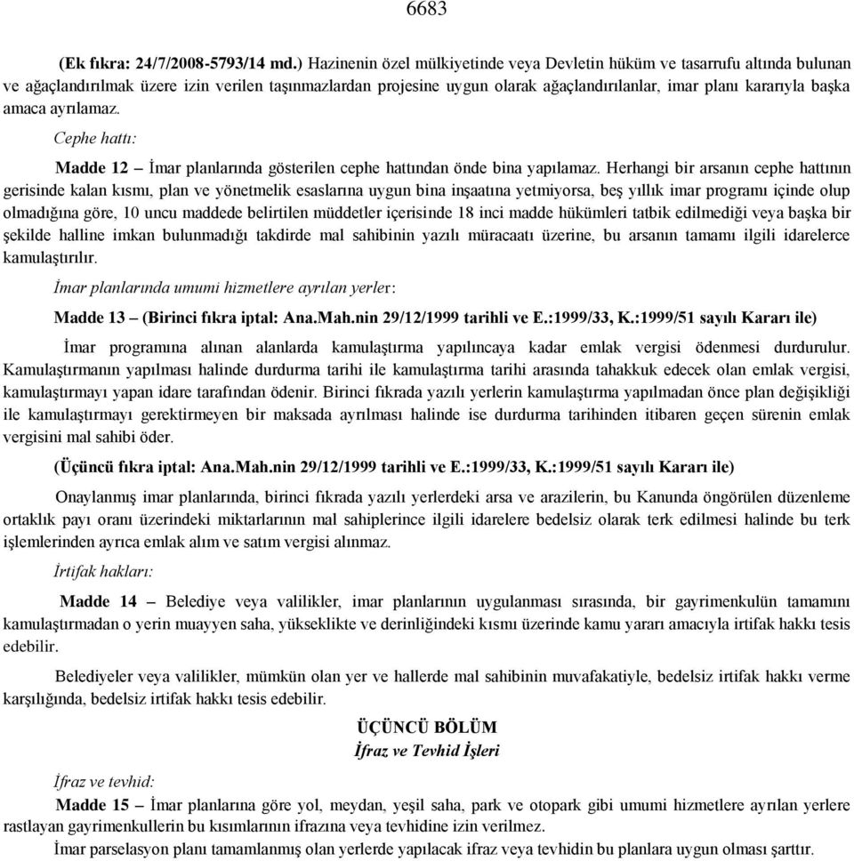 başka amaca ayrılamaz. Cephe hattı: Madde 12 İmar planlarında gösterilen cephe hattından önde bina yapılamaz.