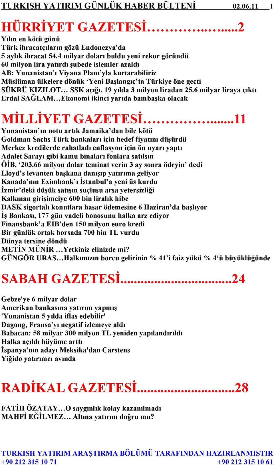 ŞÜKRÜ KIZILOT SSK açığı, 19 yılda 3 milyon liradan 25.6 milyar liraya çıktı Erdal SAĞLAM Ekonomi ikinci yarıda bambaşka olacak MİLLİYET GAZETESİ.