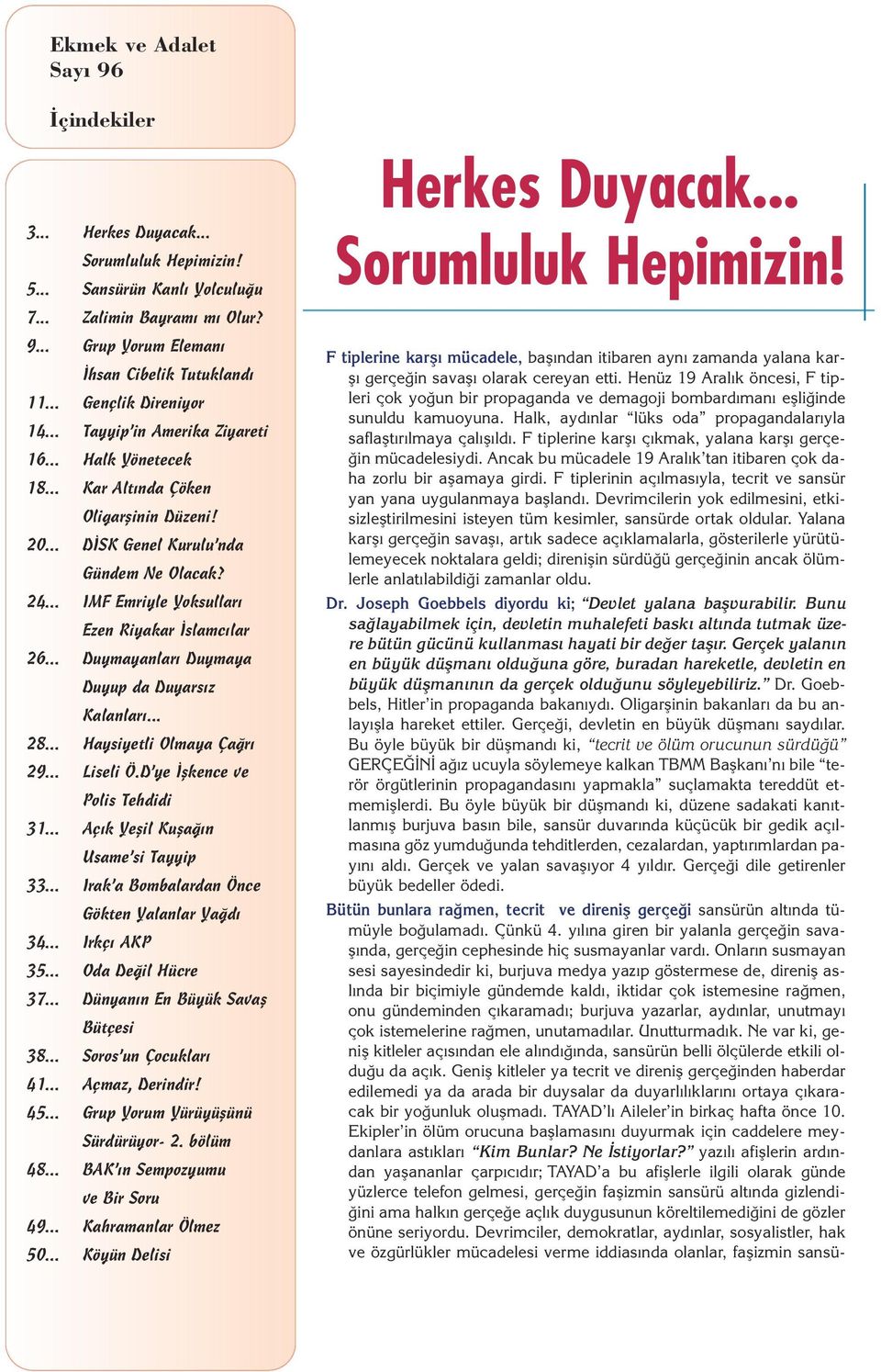 .. Duymayanlar Duymaya Duyup da Duyars z Kalanlar... 28... Haysiyetli Olmaya Ça r 29... Liseli Ö.D ye flkence ve Polis Tehdidi 31... Aç k Yeflil Kufla n Usame si Tayyip 33.