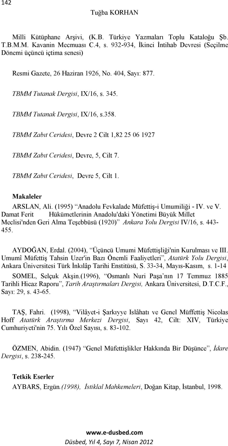 TBMM Zabıt Ceridesi, Devre 2 Cilt 1,82 25 06 1927 TBMM Zabıt Ceridesi, Devre, 5, Cilt 7. TBMM Zabıt Ceridesi, Devre 5, Cilt 1. Makaleler ARSLAN, Ali.