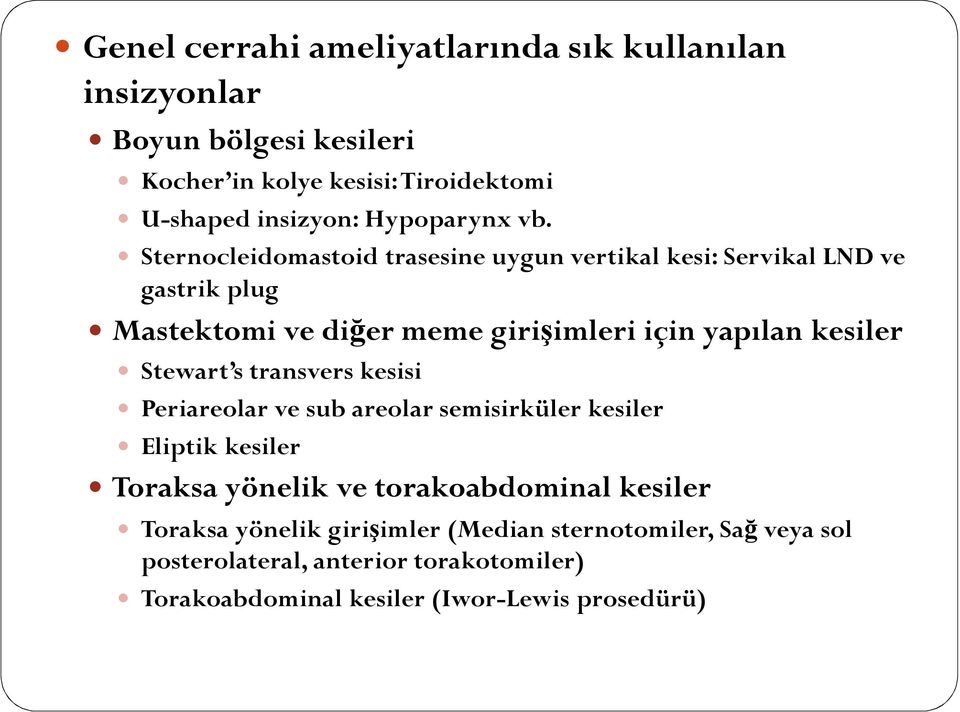 Sternocleidomastoid trasesine uygun vertikal kesi: Servikal LND ve gastrik plug Mastektomi ve diğer meme girişimleri için yapılan kesiler