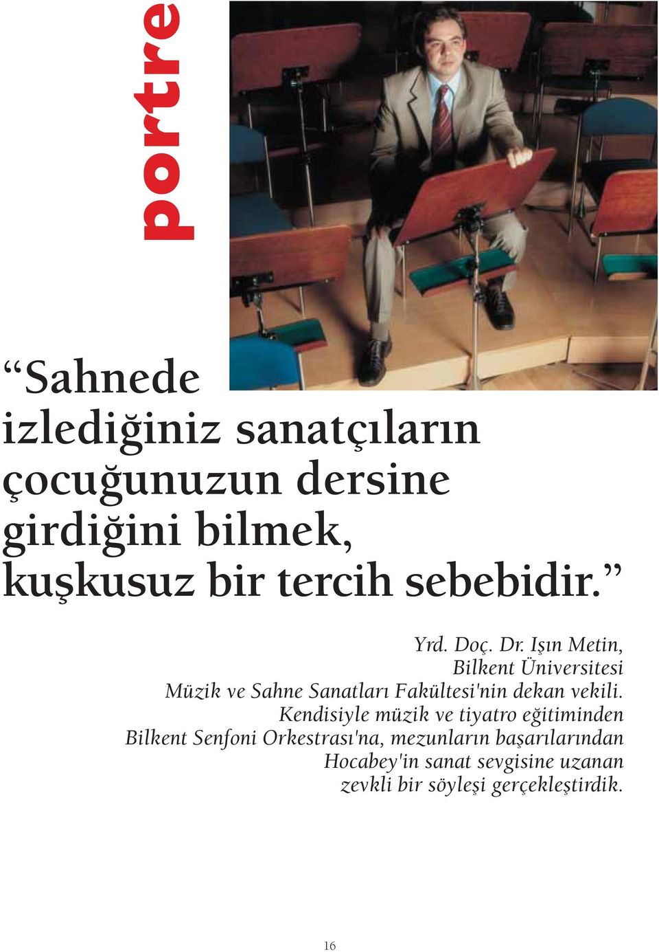 Ifl n Metin, Bilkent Üniversitesi Müzik ve Sahne Sanatlar Fakültesi'nin dekan vekili.