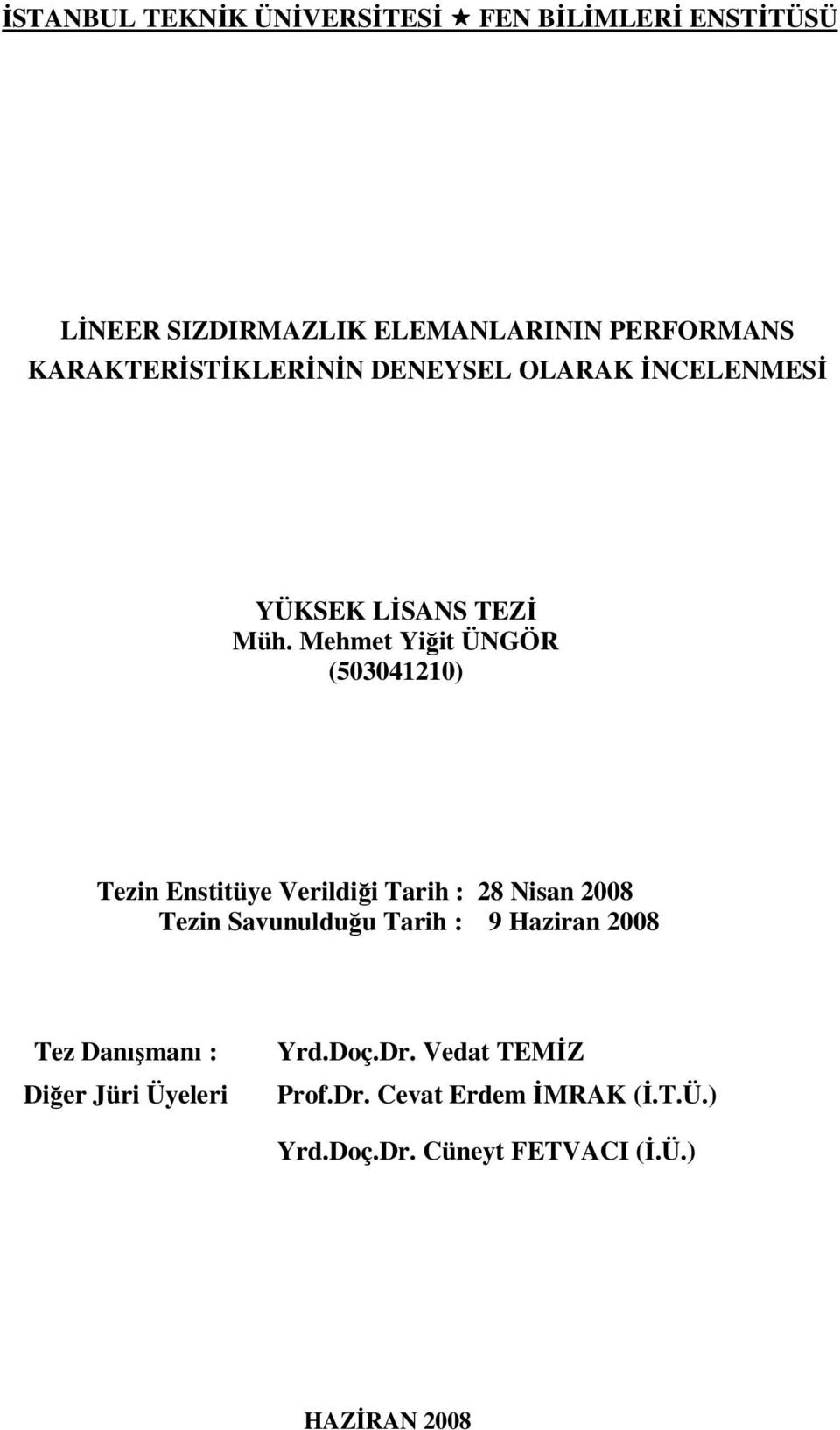 Mehmet Yiğit ÜNGÖR (503041210) Tezin Enstitüye Verildiği Tarih : 28 Nisan 2008 Tezin Savunulduğu Tarih : 9