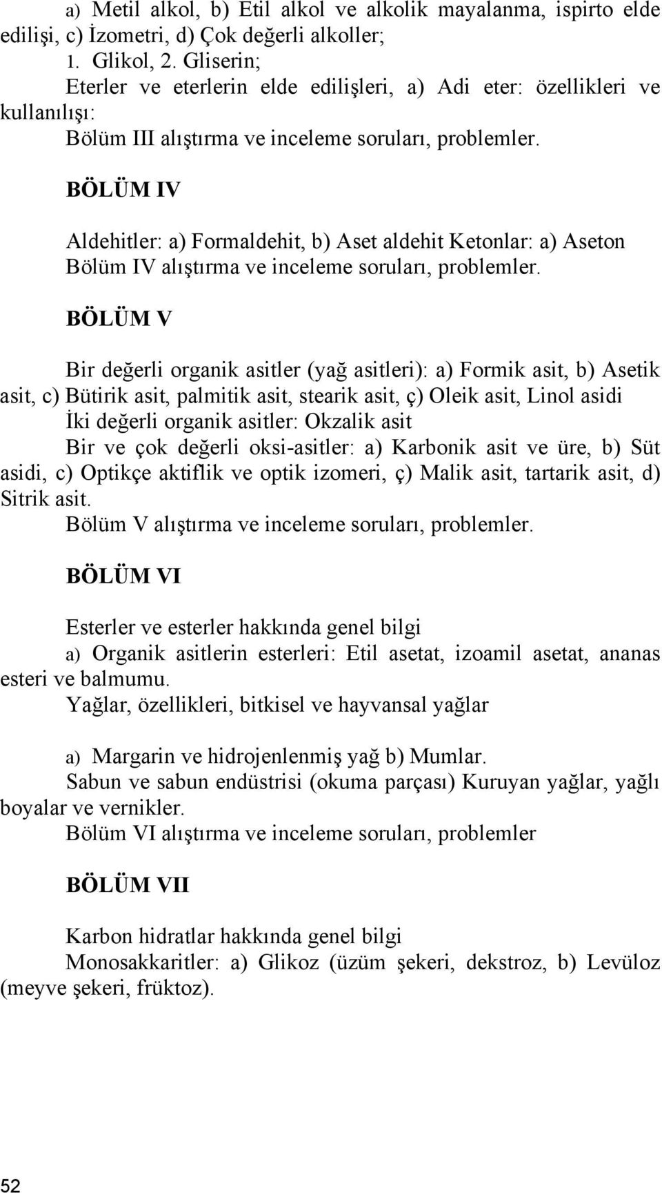 BÖLÜM IV Aldehitler: a) Formaldehit, b) Aset aldehit Ketonlar: a) Aseton Bölüm IV alıştırma ve inceleme soruları, problemler.