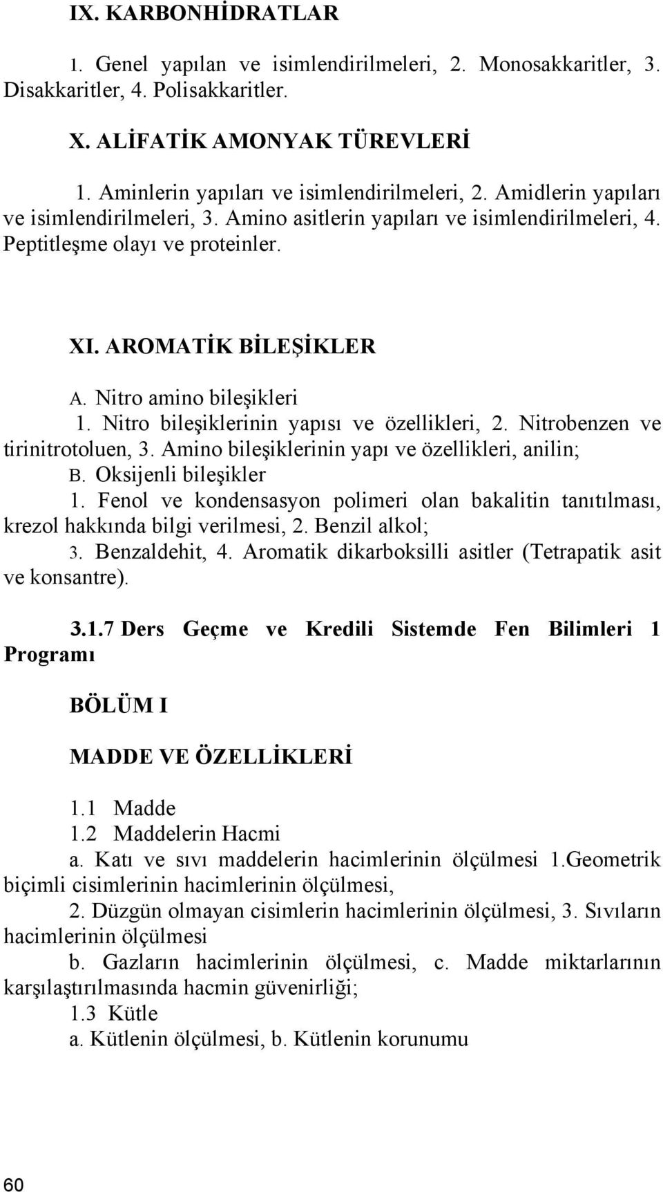 Nitro bileşiklerinin yapısı ve özellikleri, 2. Nitrobenzen ve tirinitrotoluen, 3. Amino bileşiklerinin yapı ve özellikleri, anilin; B. Oksijenli bileşikler 1.