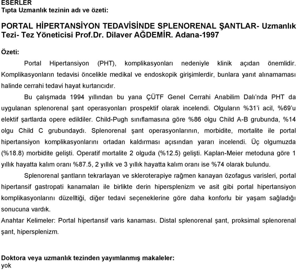 Komplikasyonların tedavisi öncelikle medikal ve endoskopik girişimlerdir, bunlara yanıt alınamaması halinde cerrahi tedavi hayat kurtarıcıdır.