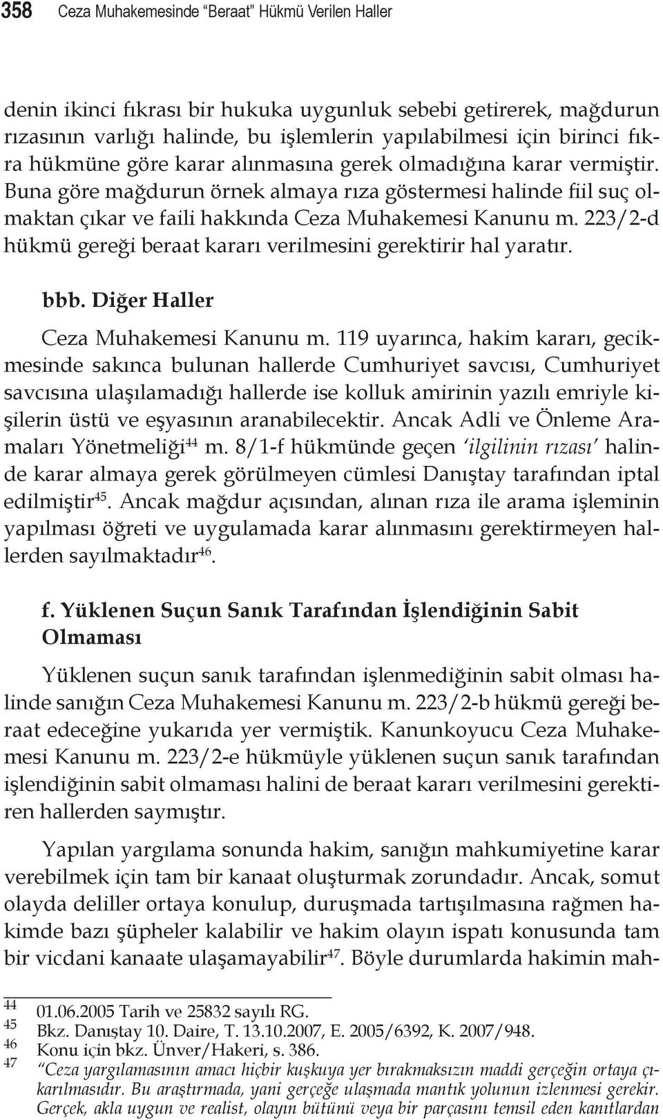 223/2-d hükmü gereği beraat kararı verilmesini gerektirir hal yaratır. bbb. Diğer Haller Ceza Muhakemesi Kanunu m.