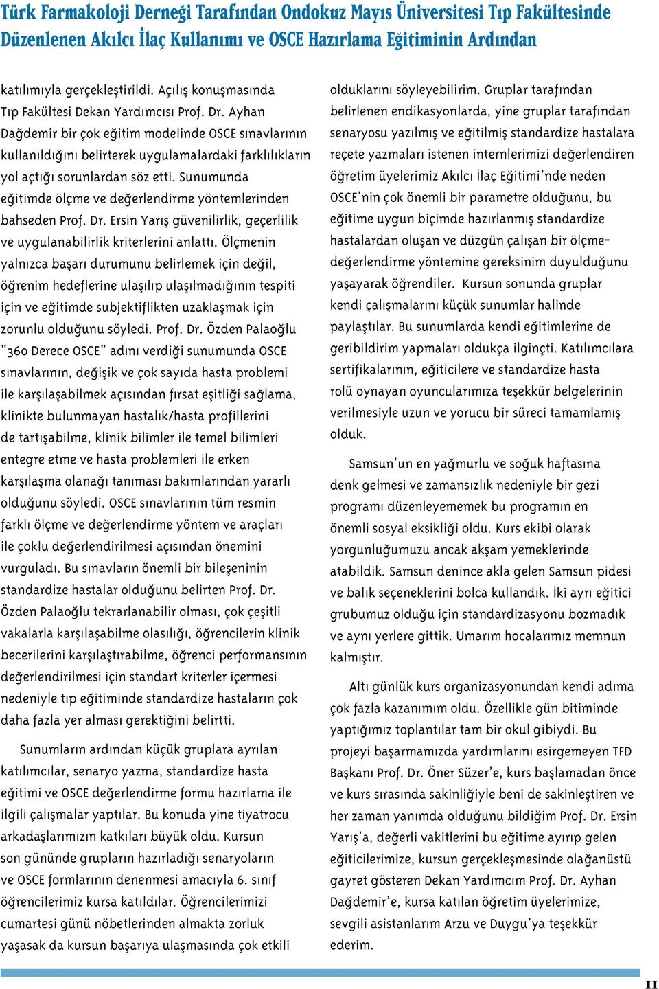 Ayhan Dağdemir bir çok eğitim modelinde OSCE sınavlarının kullanıldığını belirterek uygulamalardaki farklılıkların yol açtığı sorunlardan söz etti.