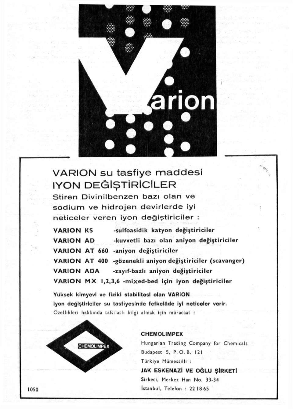 VARION MX 1,2,3,6 -mixed-bed için iyon değiştiriciler Yüksek kimyevi ve fiziki stabilltesl olan VARION iyon değiştiriciler su tasfiyesinde fefkelâde İyi neticeler verir.