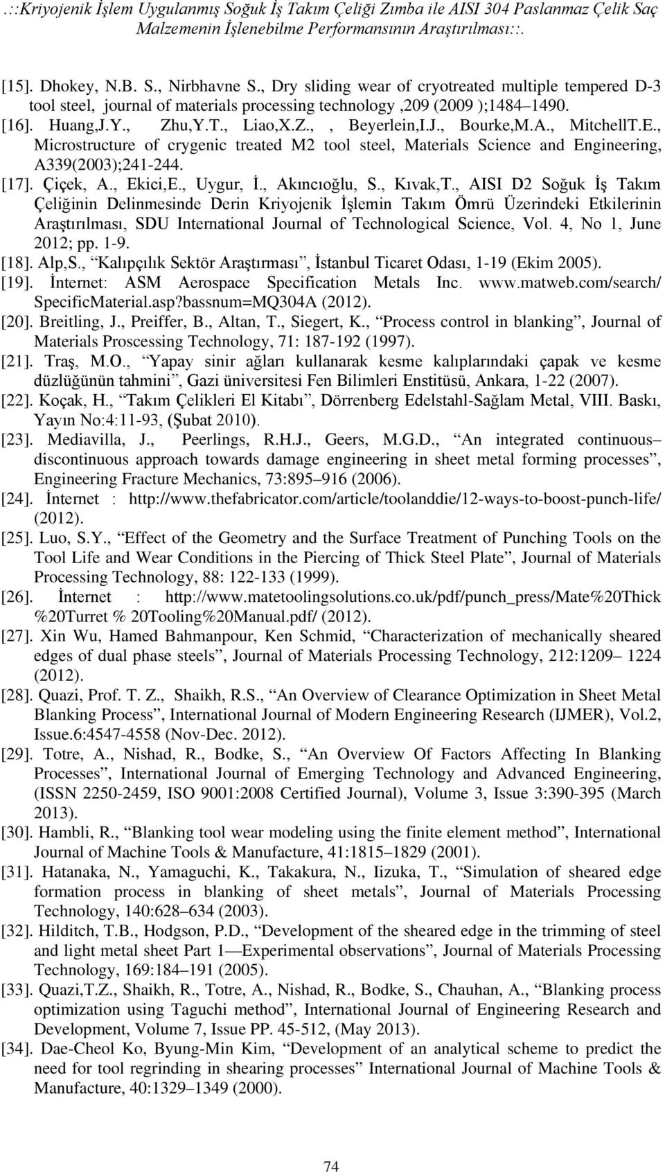 A., MitchellT.E., Microstructure of crygenic treated M2 tool steel, Materials Science and Engineering, A339(2003);241-244. [17]. Çiçek, A., Ekici,E., Uygur, İ., Akıncıoğlu, S., Kıvak,T.