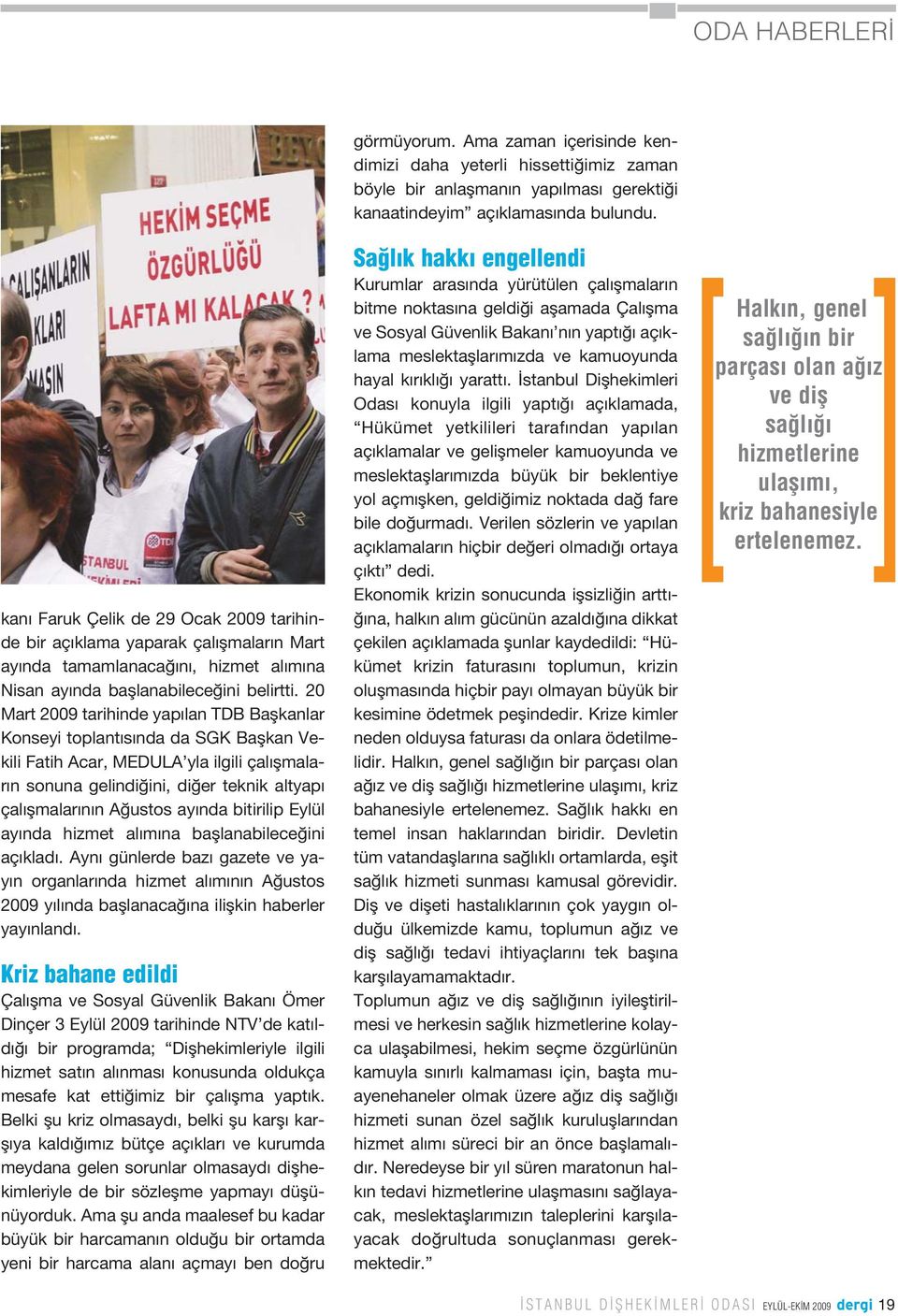 ay nda bitirilip Eylül ay nda hizmet al m na bafllanabilece ini aç klad. Ayn günlerde baz gazete ve yay n organlar nda hizmet al m n n A ustos 2009 y l nda bafllanaca na iliflkin haberler yay nland.