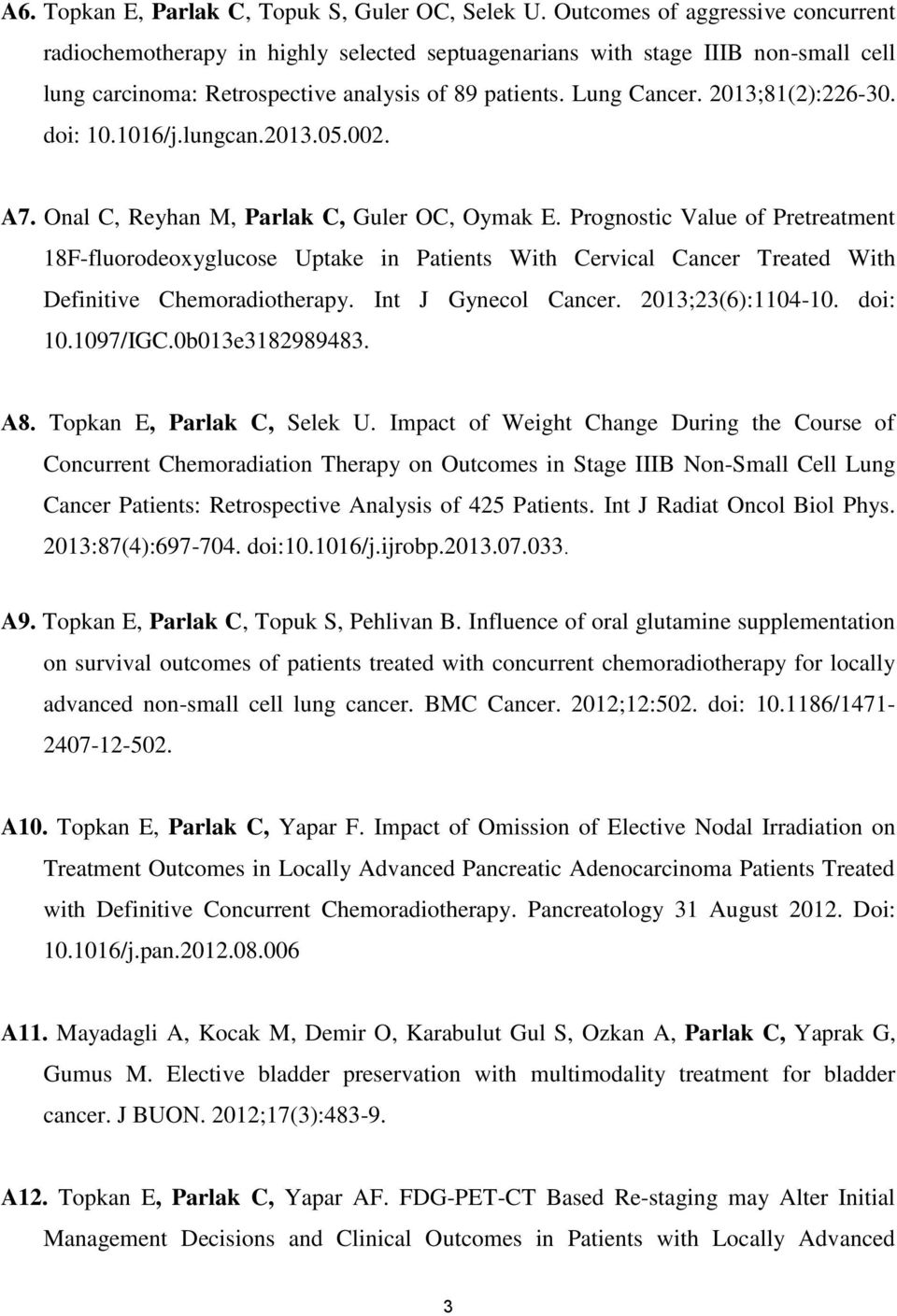 2013;81(2):226-30. doi: 10.1016/j.lungcan.2013.05.002. A7. Onal C, Reyhan M, Parlak C, Guler OC, Oymak E.