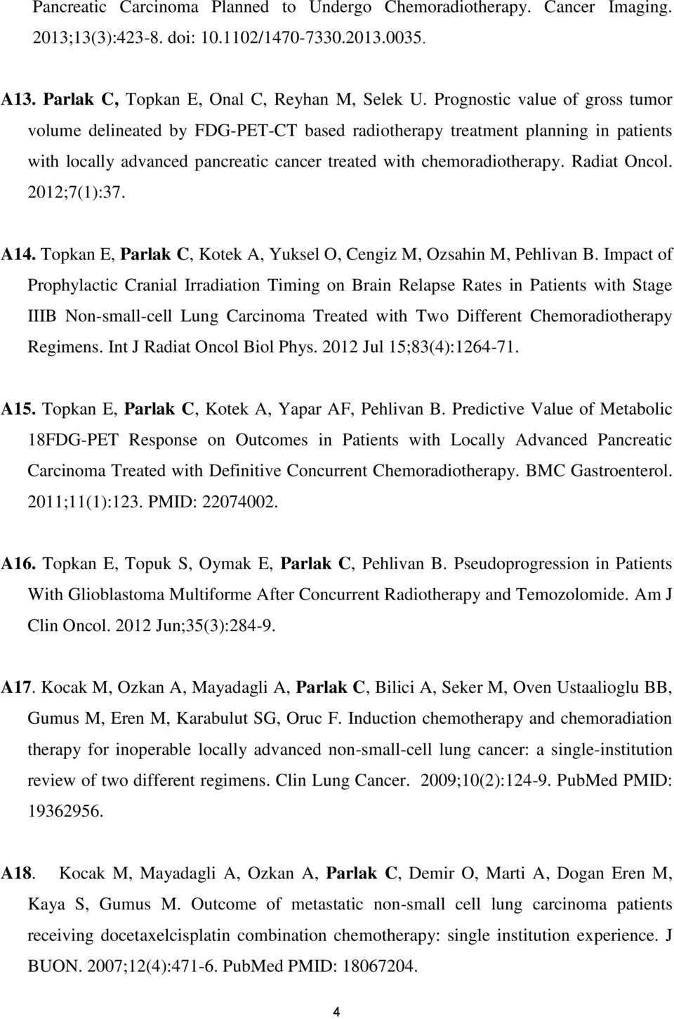 2012;7(1):37. A14. Topkan E, Parlak C, Kotek A, Yuksel O, Cengiz M, Ozsahin M, Pehlivan B.