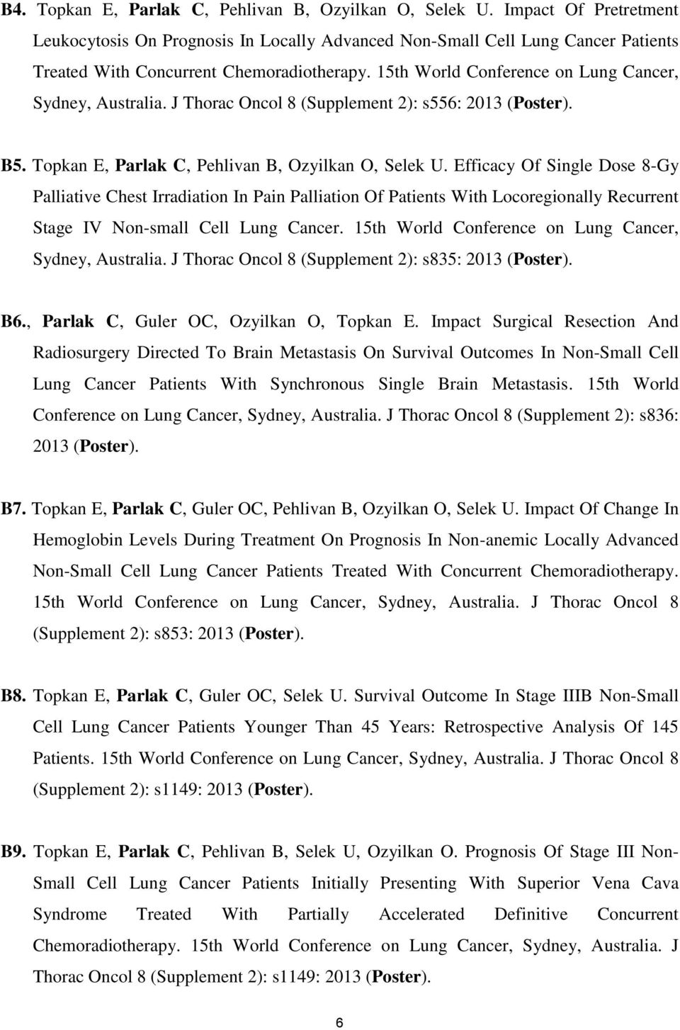 15th World Conference on Lung Cancer, Sydney, Australia. J Thorac Oncol 8 (Supplement 2): s556: 2013 (Poster). B5. Topkan E, Parlak C, Pehlivan B, Ozyilkan O, Selek U.