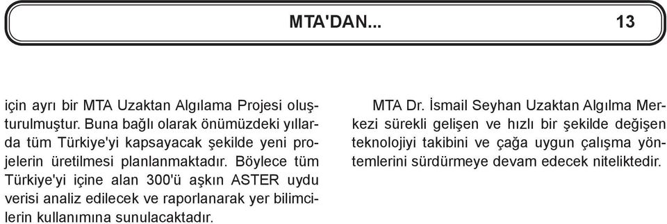 Böylece tüm Türkiye'yi içine alan 300'ü aþkýn ASTER uydu verisi analiz edilecek ve raporlanarak yer bilimcilerin kullanýmýna