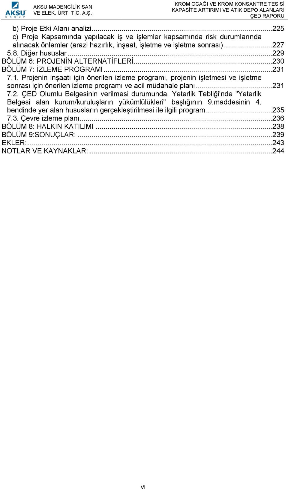 7.1. Projenin inşaatı için önerilen izleme programı, projenin işletmesi ve işletme sonrası için önerilen izleme programı ve acil müdahale planı... 23