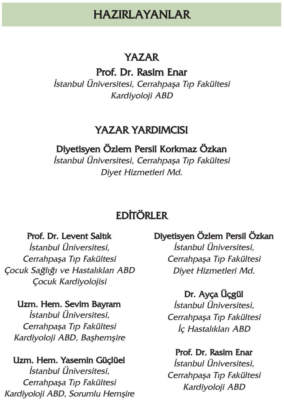 ED TÖRLER Prof. Dr. Levent Salt k Çocuk Sa l ve Hastal klar ABD Çocuk Kardiyolojisi Uzm. Hem.