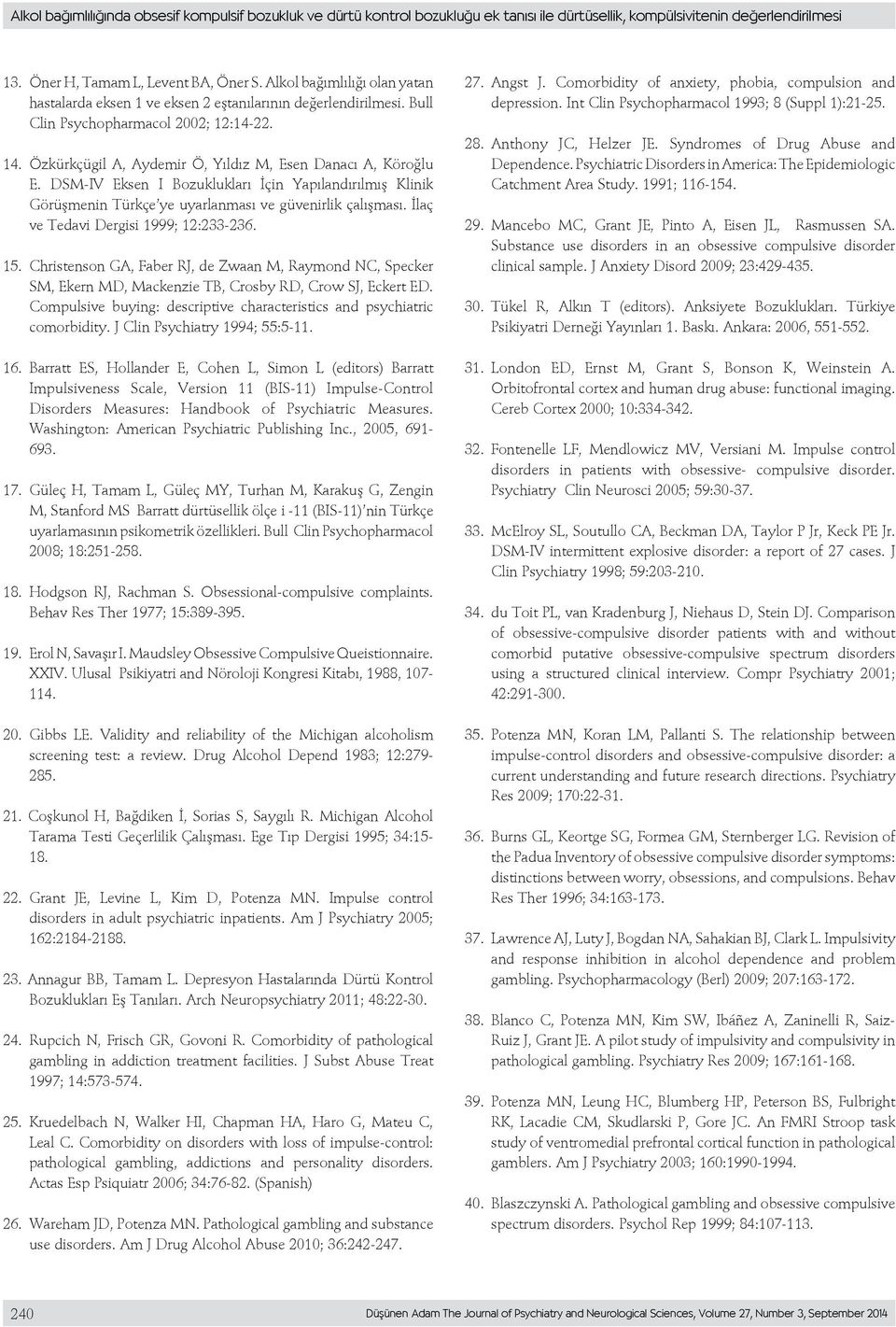 DSM-IV Eksen I Bozuklukları İçin Yapılandırılmış Klinik Görüşmenin Türkçe ye uyarlanması ve güvenirlik çalışması. İlaç ve Tedavi Dergisi 1999; 12:233-236. 15.