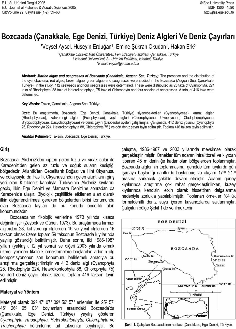 Fakültesi, Çanakkale, Türkiye 2 İstanbul Üniversitesi, Su Ürünleri Fakültesi, İstanbul, Türkiye *E mail: vaysel@comu.edu.