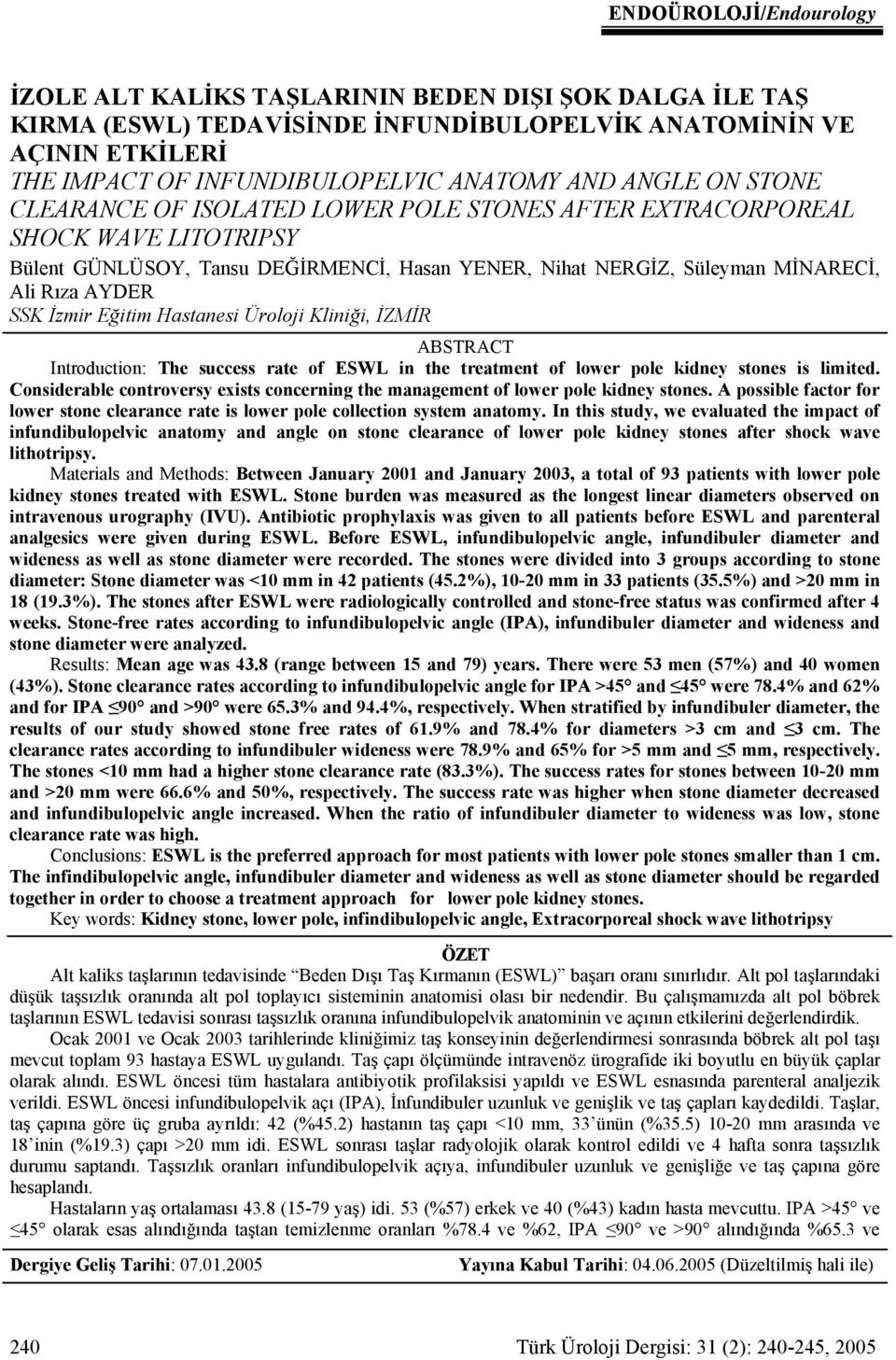 İzmir Eğitim nesi Üroloji Kliniği, İZMİR ABSTRACT Introduction: The success rate of ESWL in the treatment of lower pole kidney stones is limited.