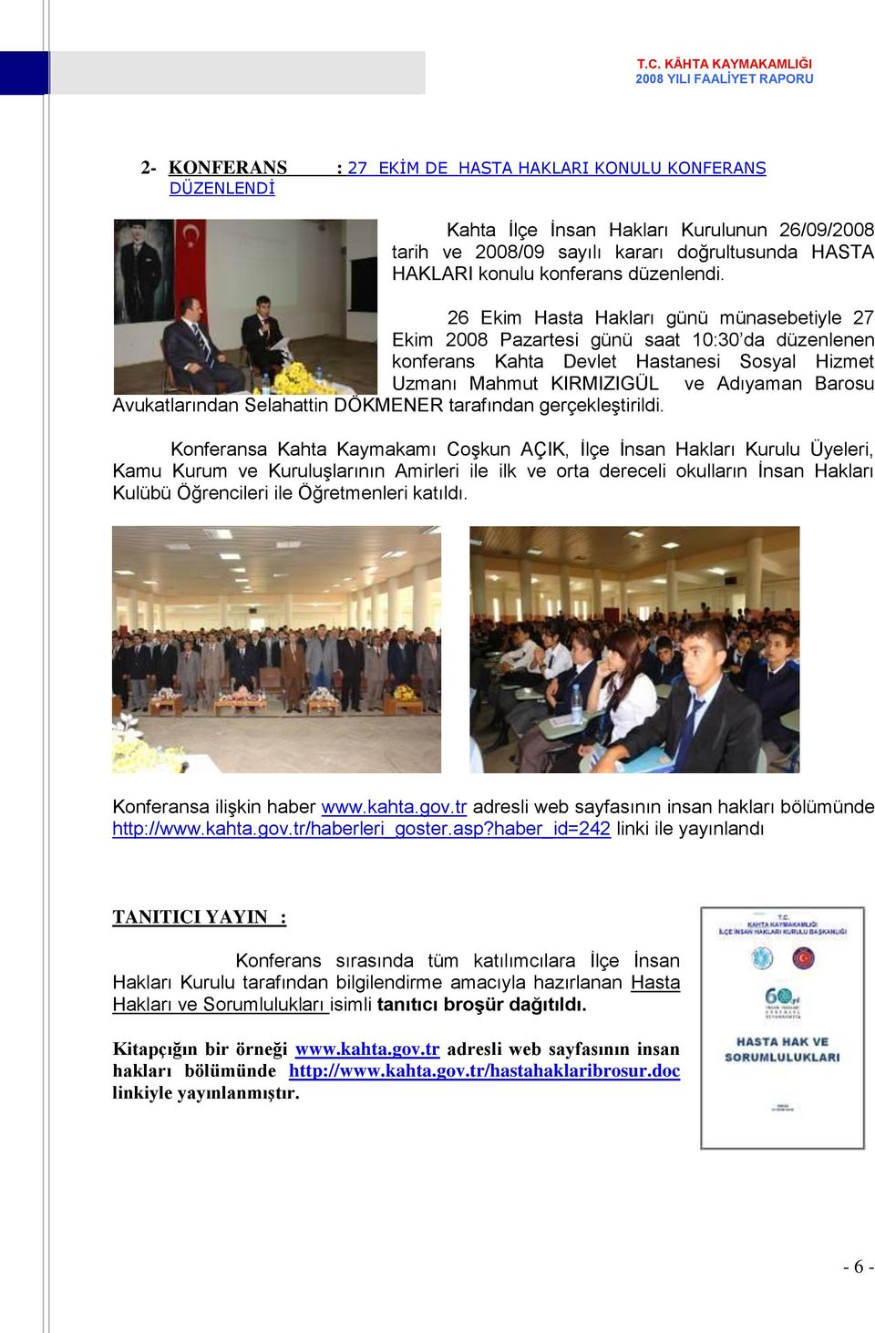 26 Ekim Hasta Hakları günü münasebetiyle 27 Ekim 2008 Pazartesi günü saat 10:30 da düzenlenen konferans Kahta Devlet Hastanesi Sosyal Hizmet Uzmanı Mahmut KIRMIZIGÜL 2008 ve YILI Adıyaman HEDEFLERĠ