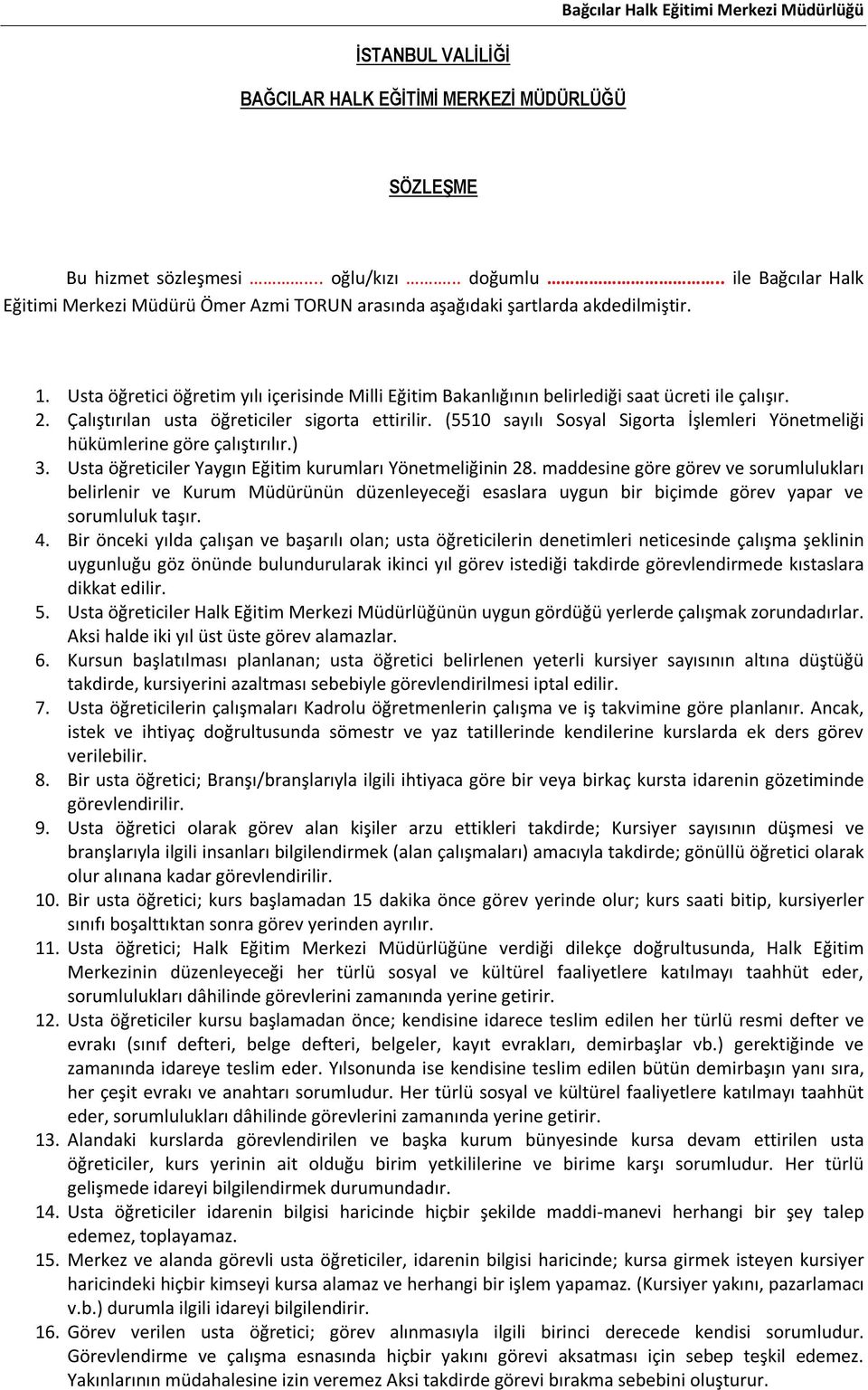 Usta öğretici öğretim yılı içerisinde Milli Eğitim Bakanlığının belirlediği saat ücreti ile çalışır. 2. Çalıştırılan usta öğreticiler sigorta ettirilir.