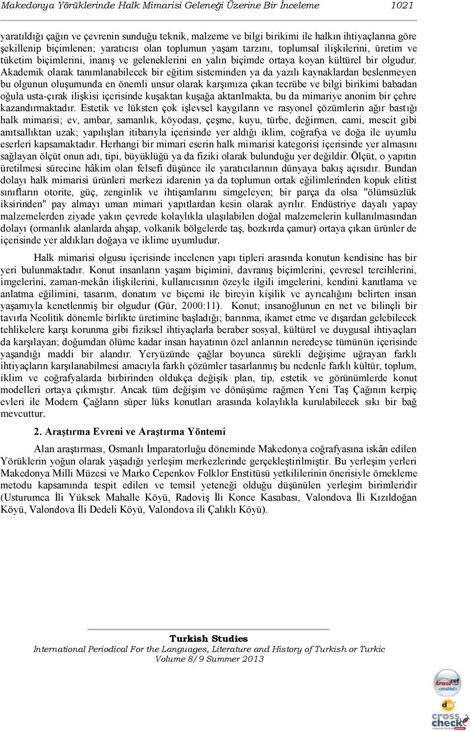 Akademik olarak tanımlanabilecek bir eğitim sisteminden ya da yazılı kaynaklardan beslenmeyen bu olgunun oluģumunda en önemli unsur olarak karģımıza çıkan tecrübe ve bilgi birikimi babadan oğula