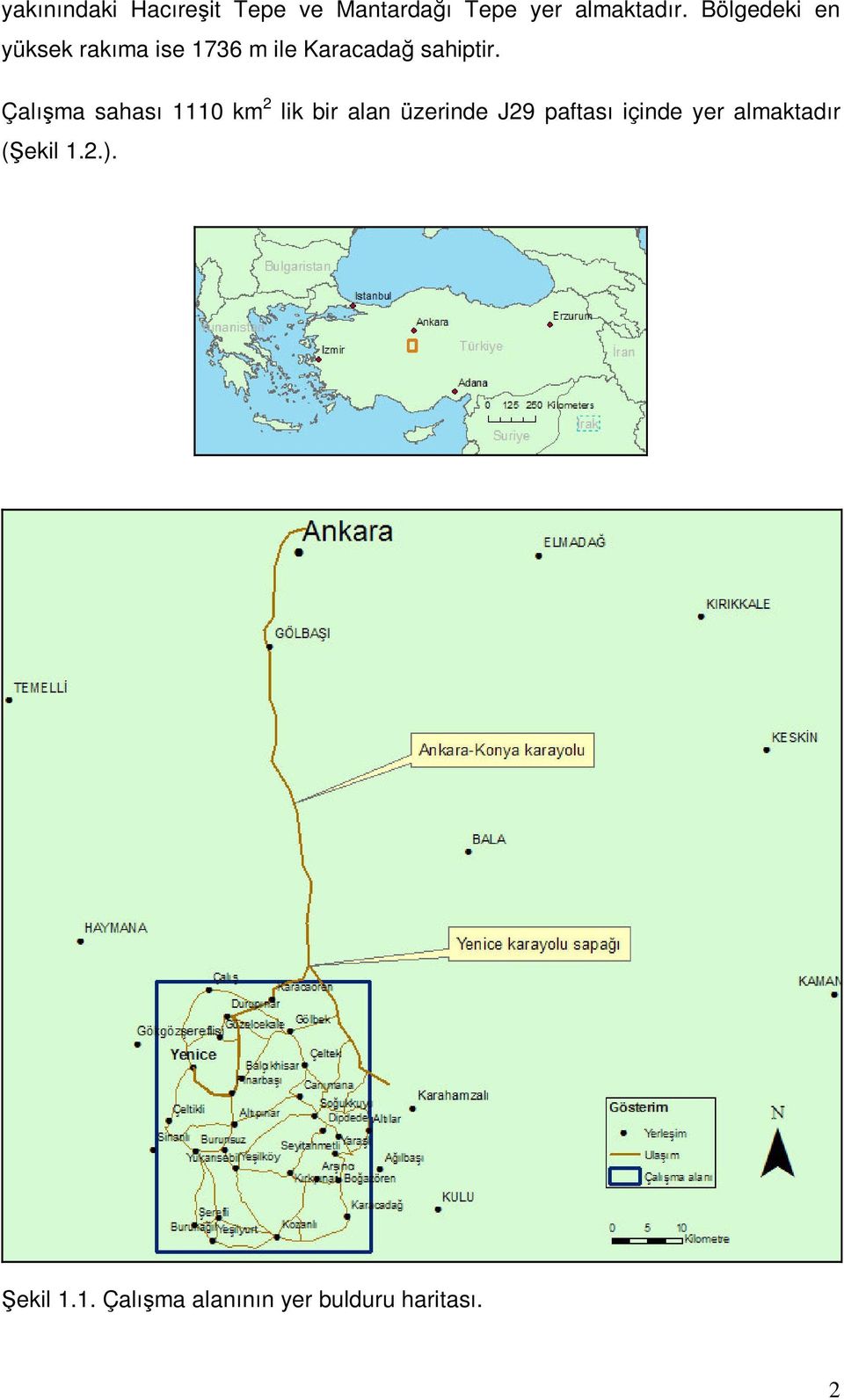 Çalışma sahası 1110 km 2 lik bir alan üzerinde J29 paftası içinde