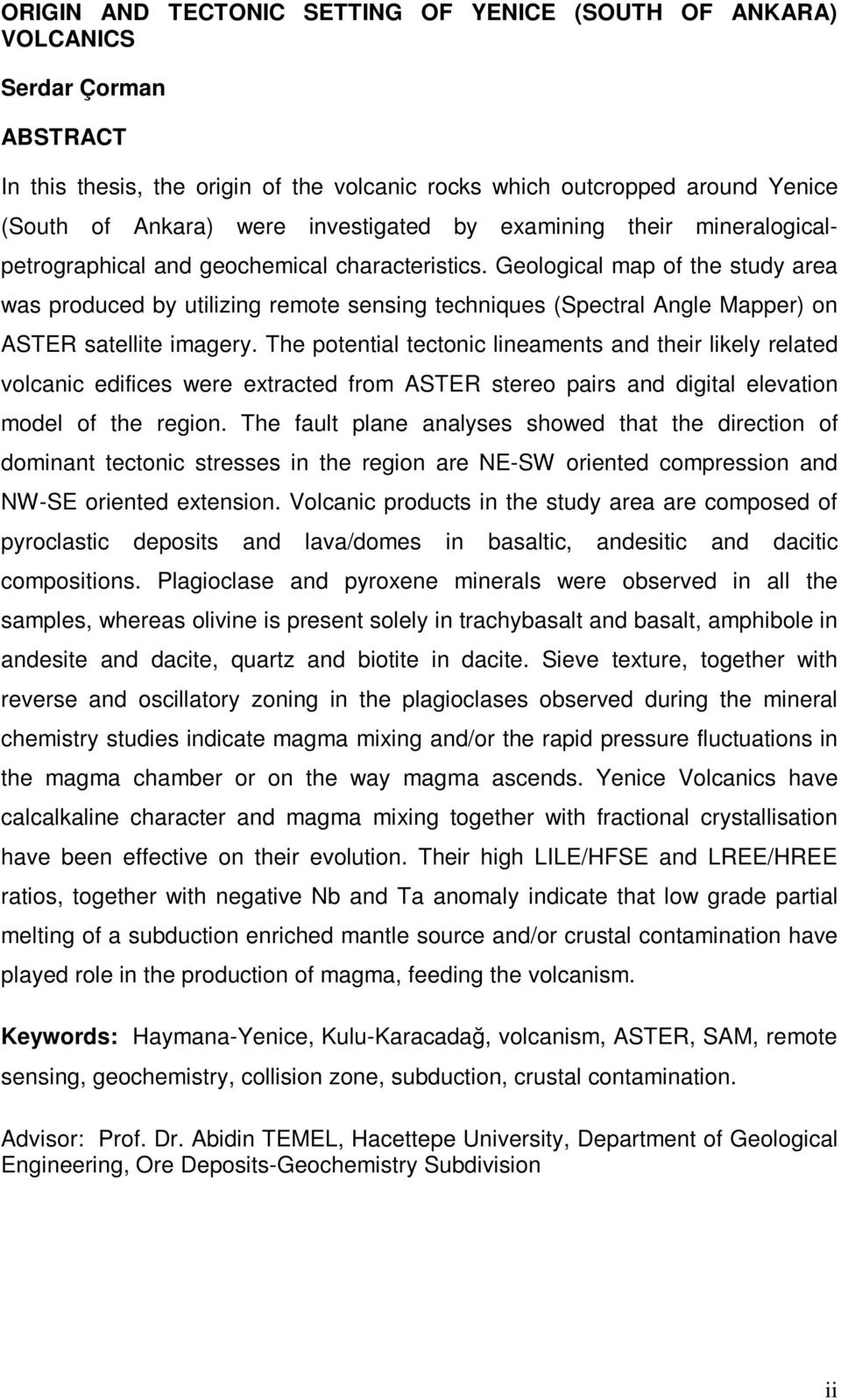 Geological map of the study area was produced by utilizing remote sensing techniques (Spectral Angle Mapper) on ASTER satellite imagery.